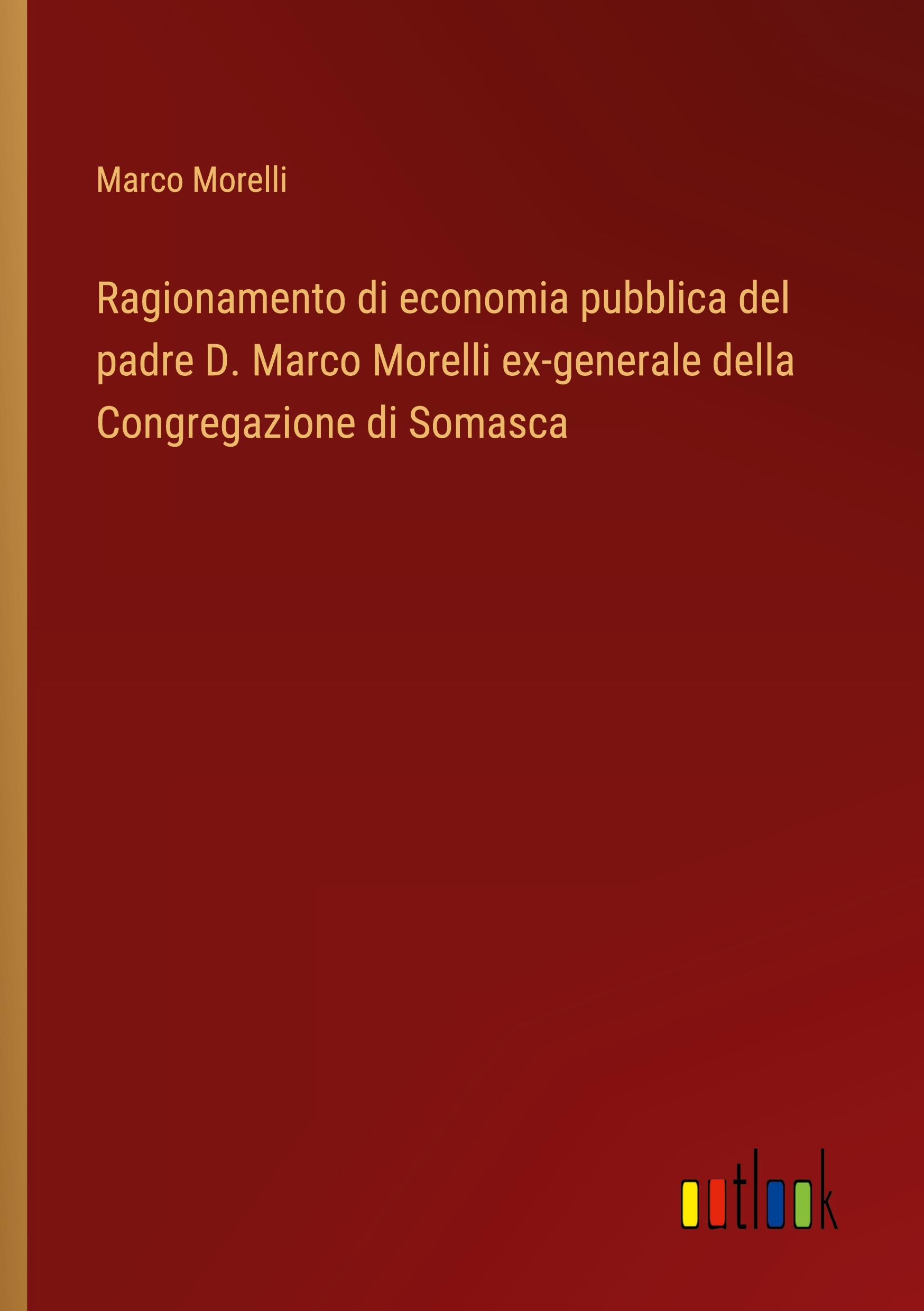 Ragionamento di economia pubblica del padre D. Marco Morelli ex-generale della Congregazione di Somasca