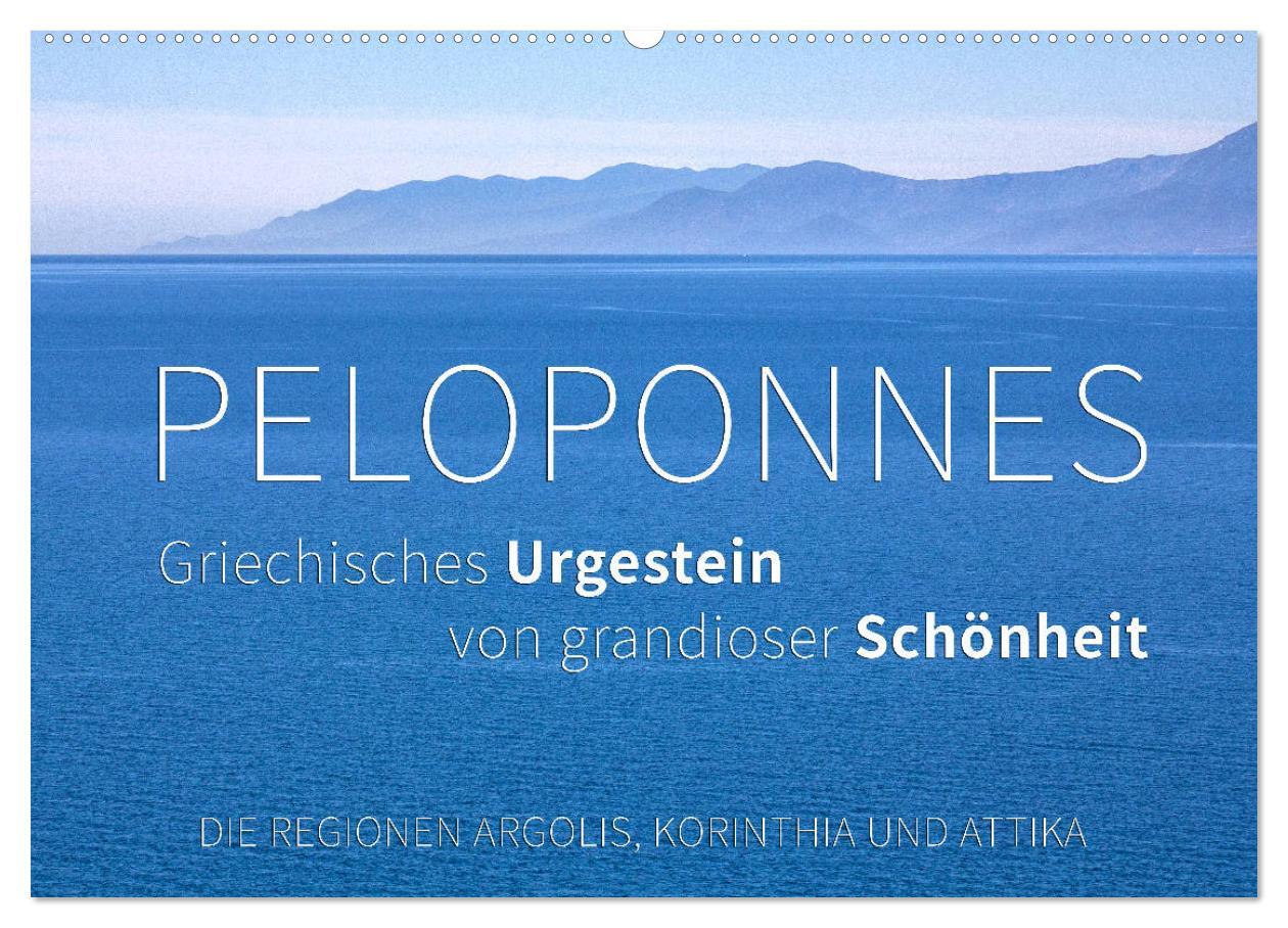 Peloponnes, Griechisches Urgestein von grandioser Schönheit. Die Regionen Argolis, Korinthia und Attika (Wandkalender 2025 DIN A2 quer), CALVENDO Monatskalender