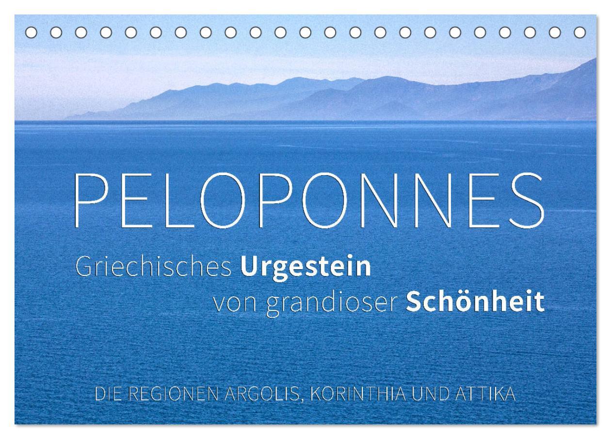 Peloponnes, Griechisches Urgestein von grandioser Schönheit. Die Regionen Argolis, Korinthia und Attika (Tischkalender 2025 DIN A5 quer), CALVENDO Monatskalender