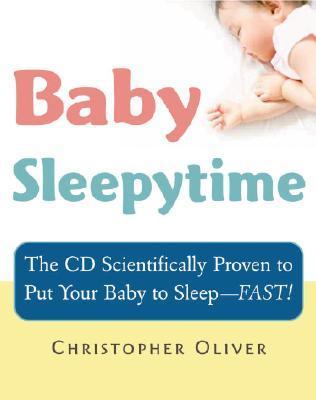 Baby Sleepytime: The CD Scientifically Proven to Put Your Baby to Sleep--Fast [With CD]