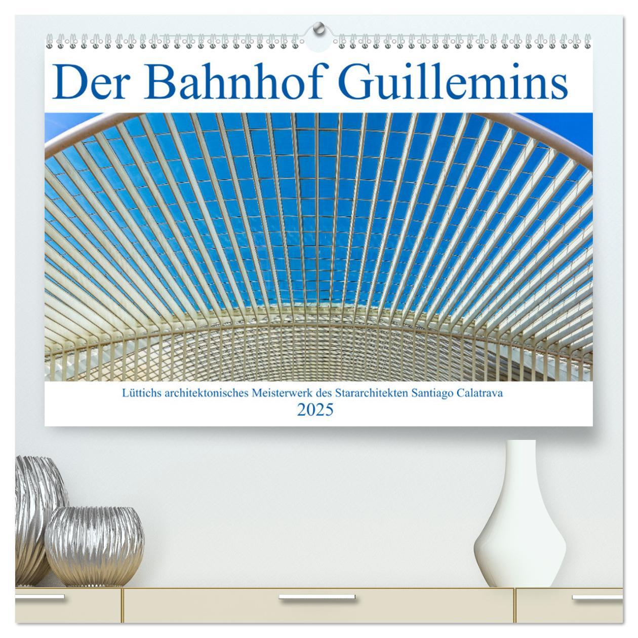 Der Bahnhof Guillemins (hochwertiger Premium Wandkalender 2025 DIN A2 quer), Kunstdruck in Hochglanz