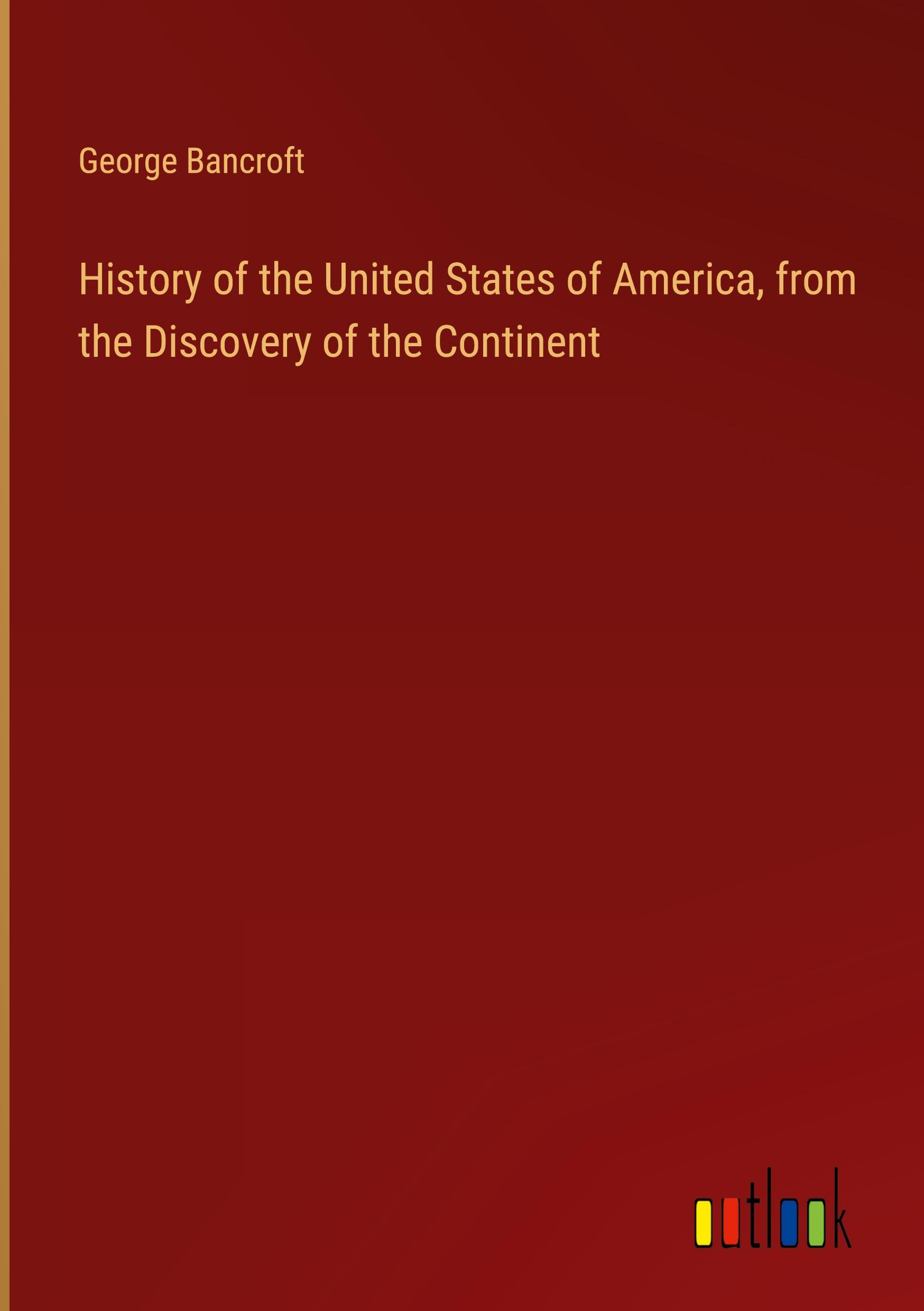 History of the United States of America, from the Discovery of the Continent