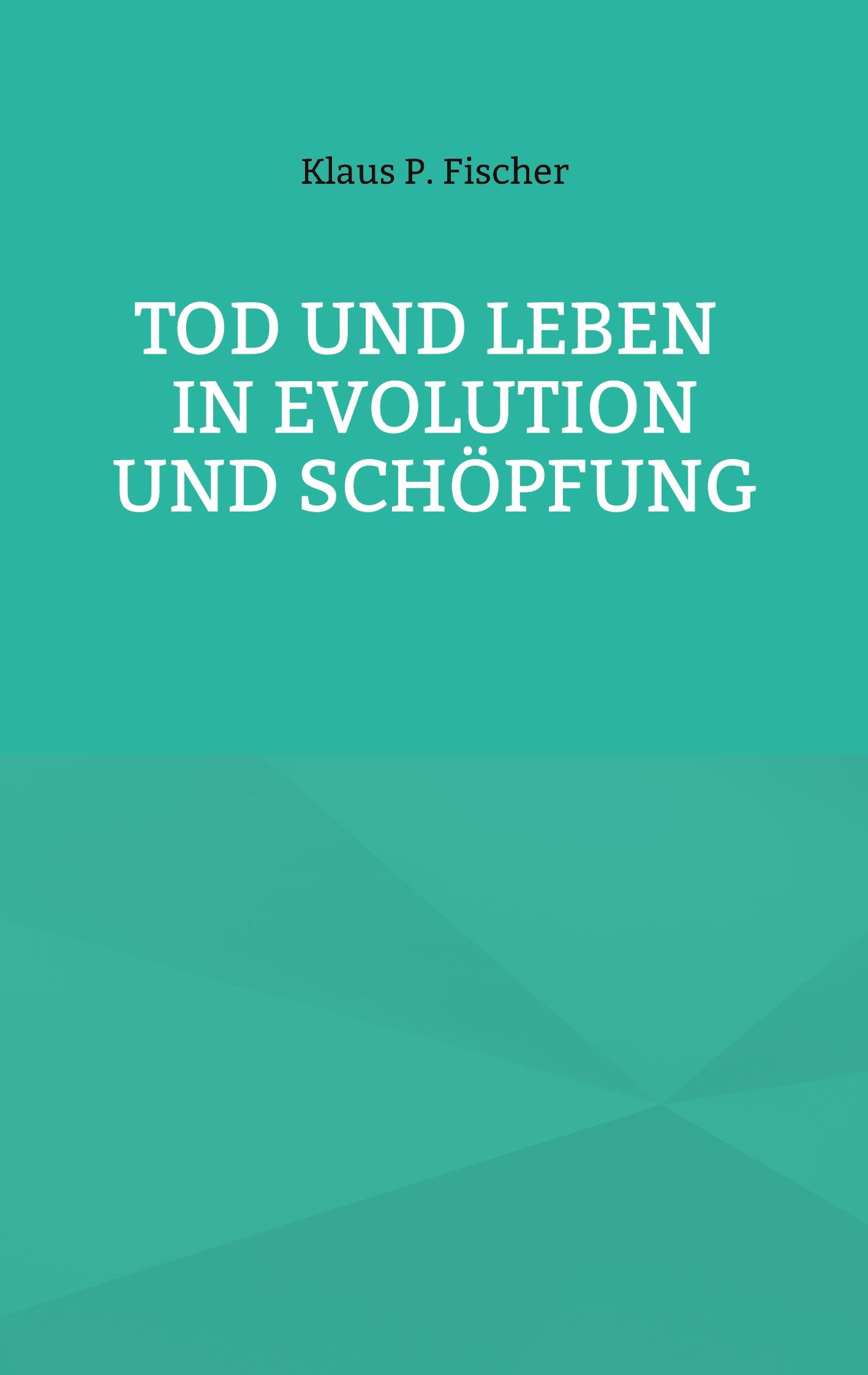 Tod und Leben in Evolution und Schöpfung.