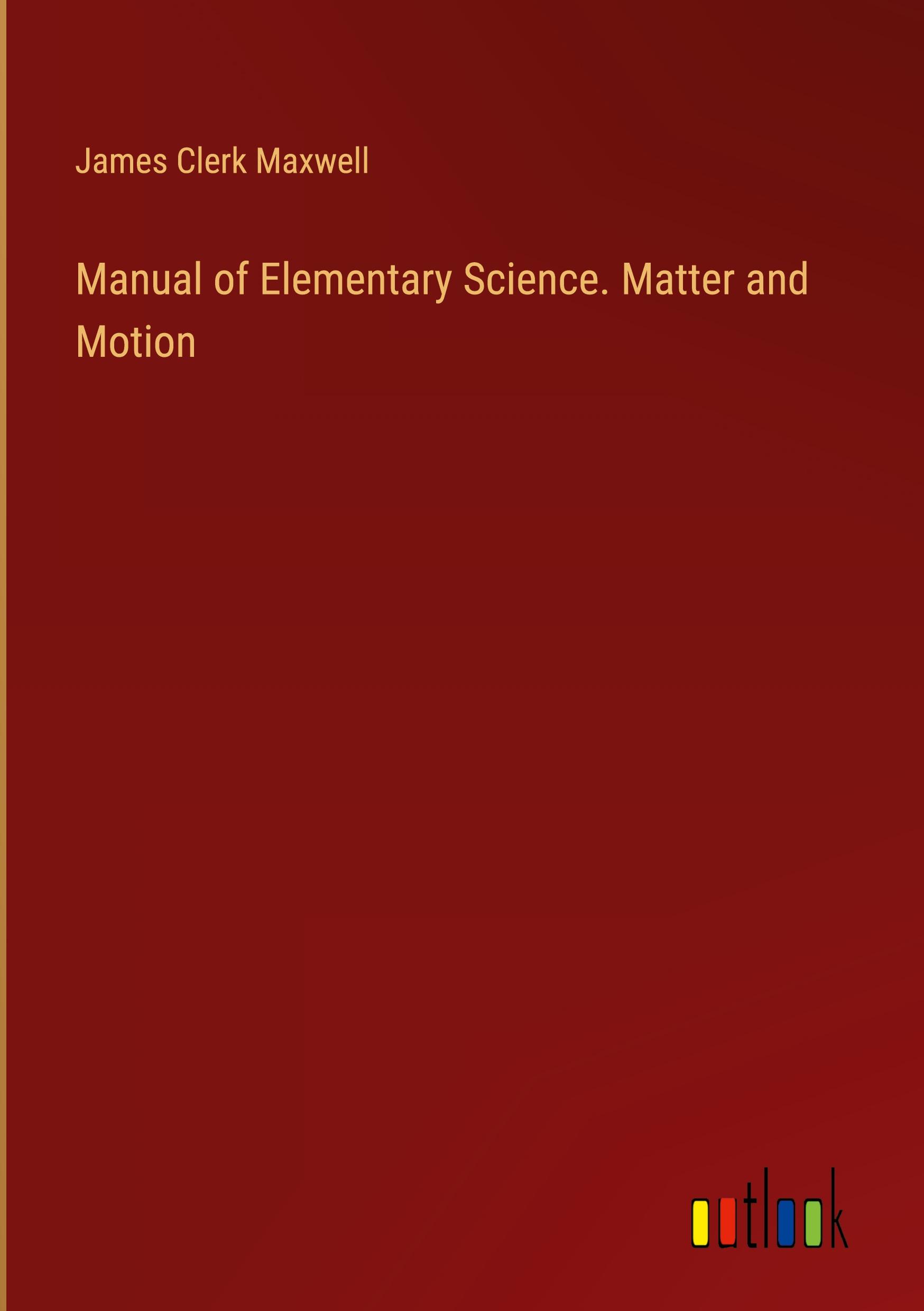 Manual of Elementary Science. Matter and Motion