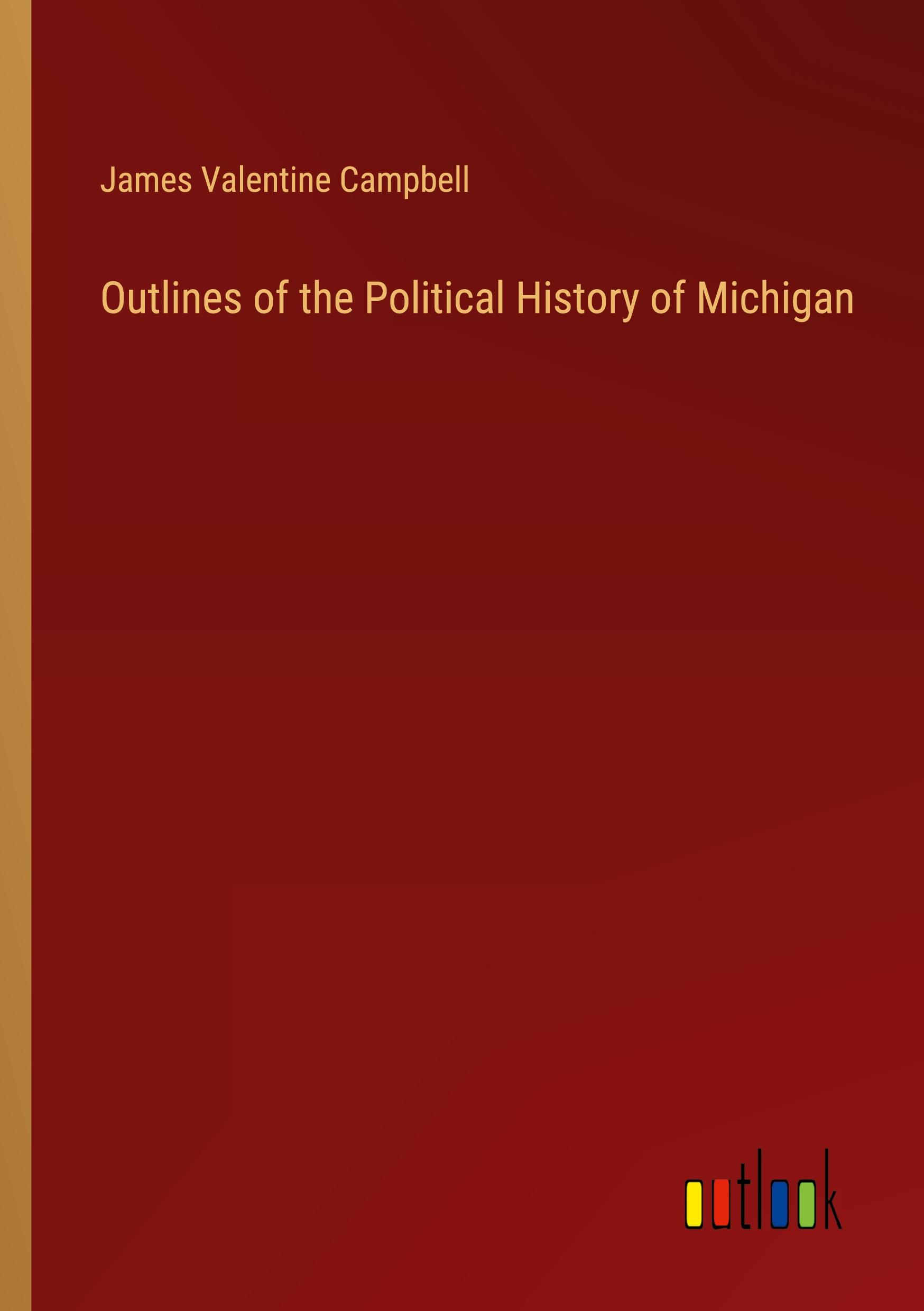 Outlines of the Political History of Michigan