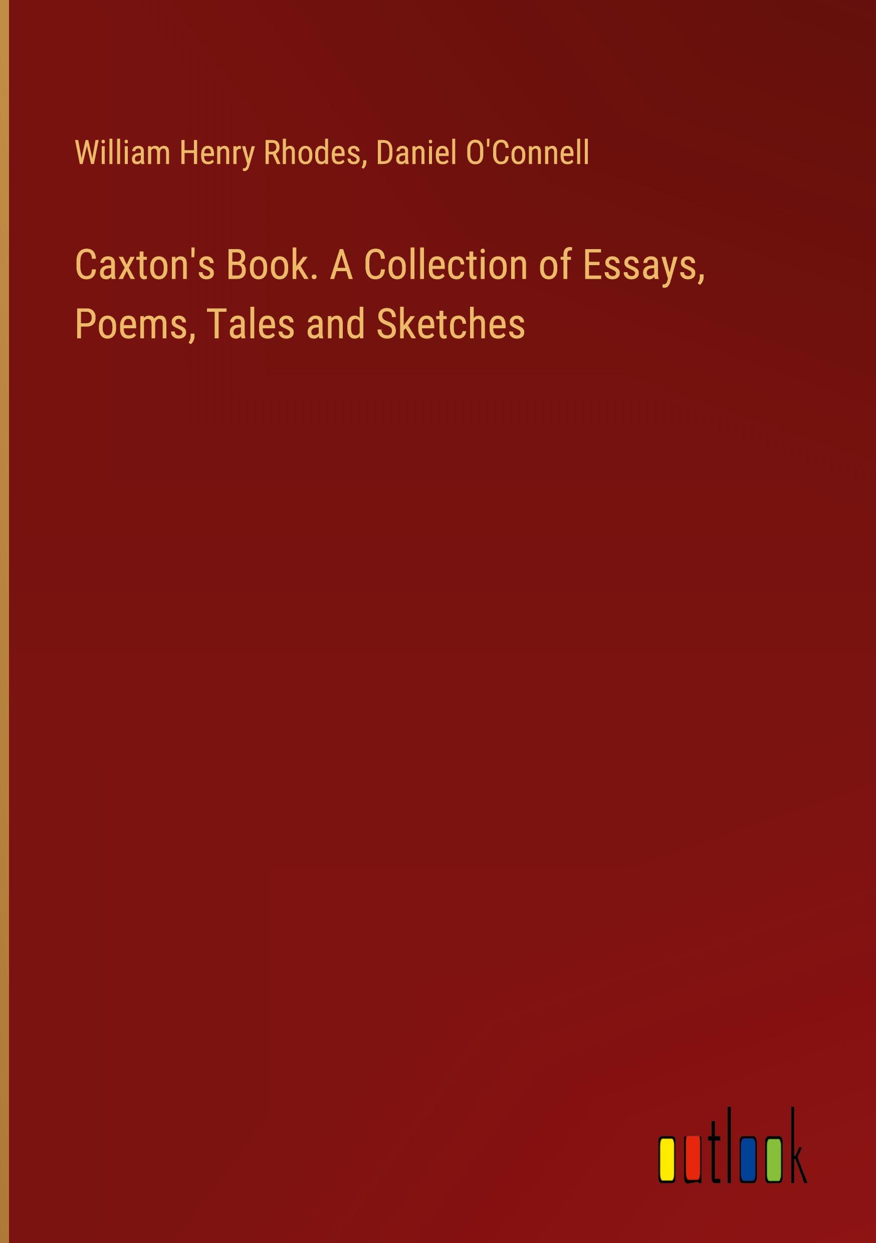 Caxton's Book. A Collection of Essays, Poems, Tales and Sketches