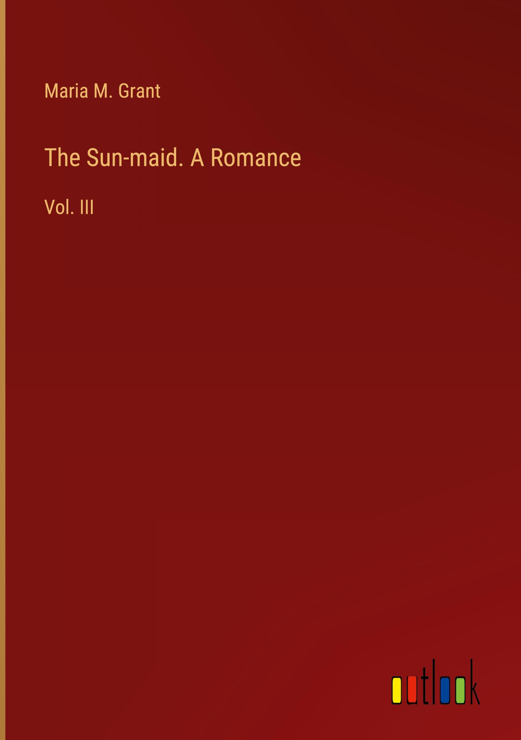 The Sun-maid. A Romance