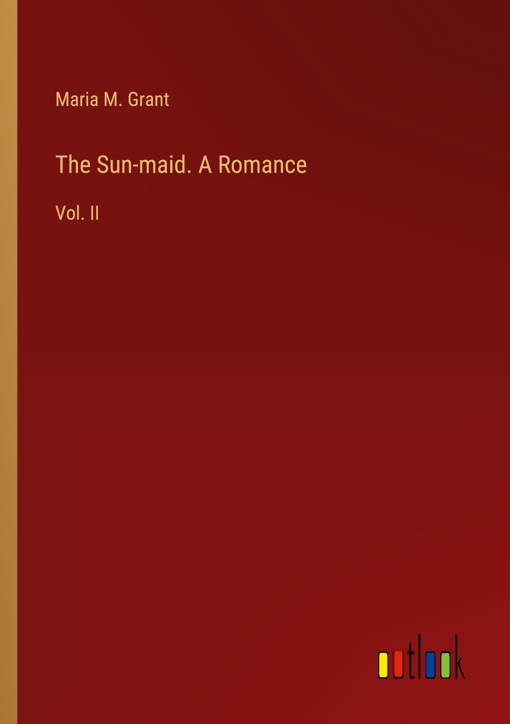 The Sun-maid. A Romance