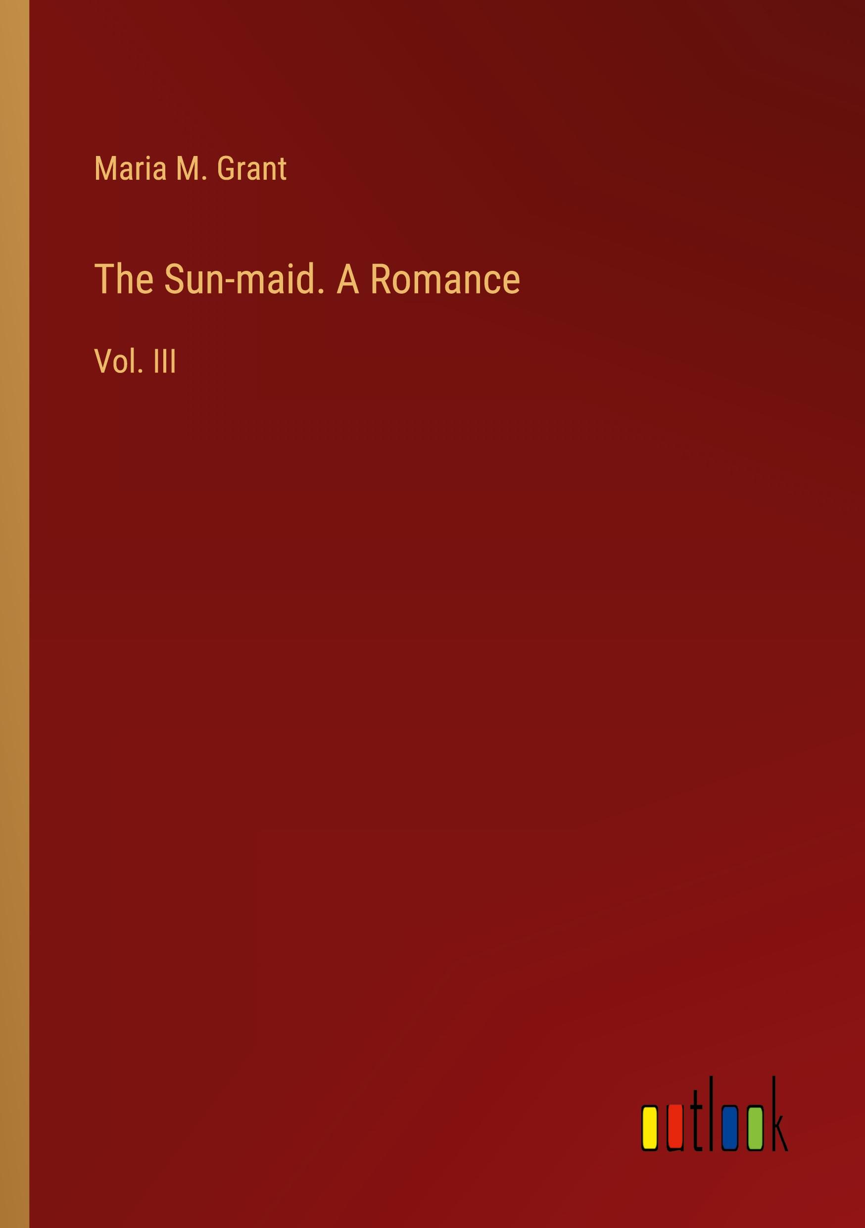 The Sun-maid. A Romance