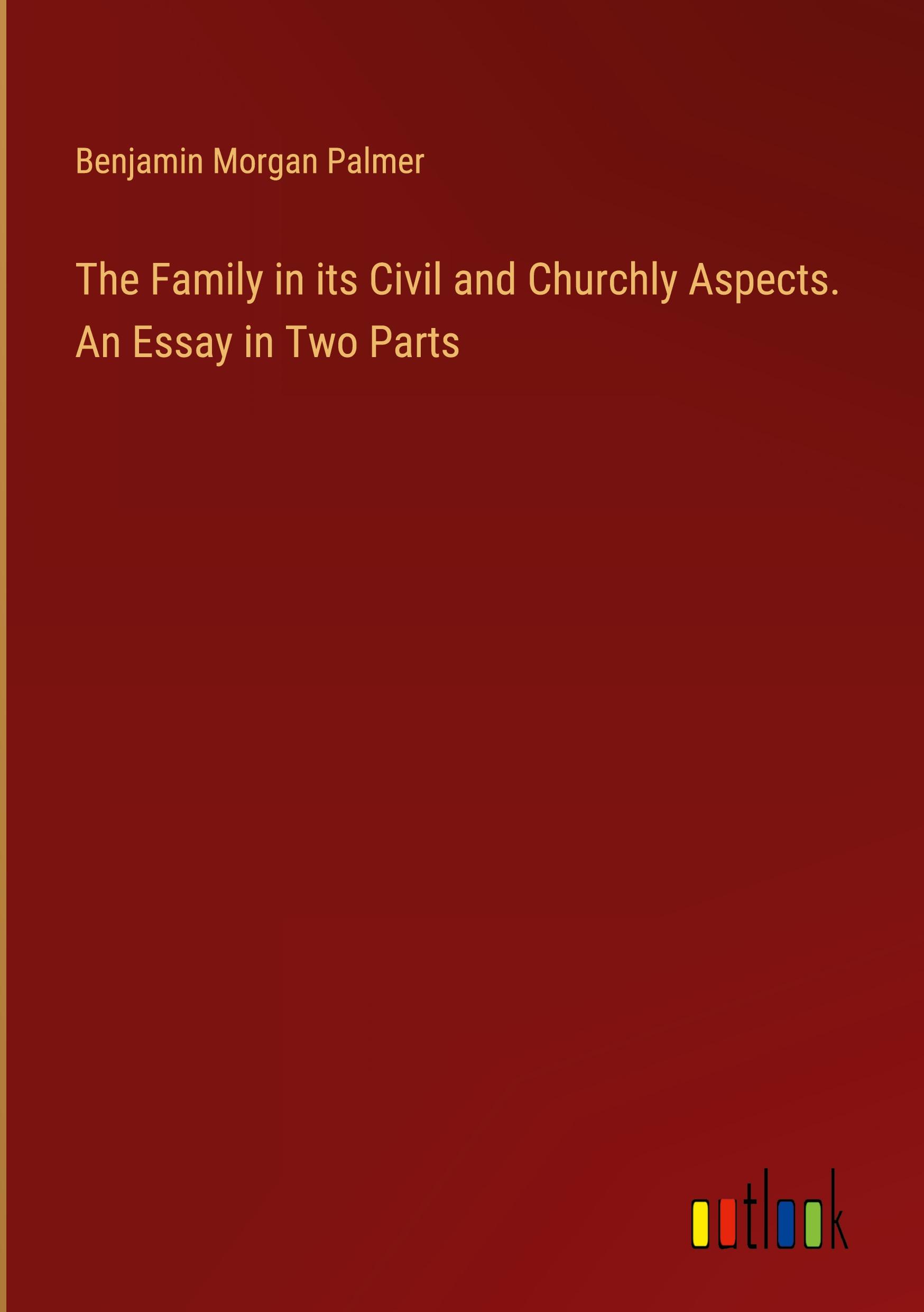 The Family in its Civil and Churchly Aspects. An Essay in Two Parts