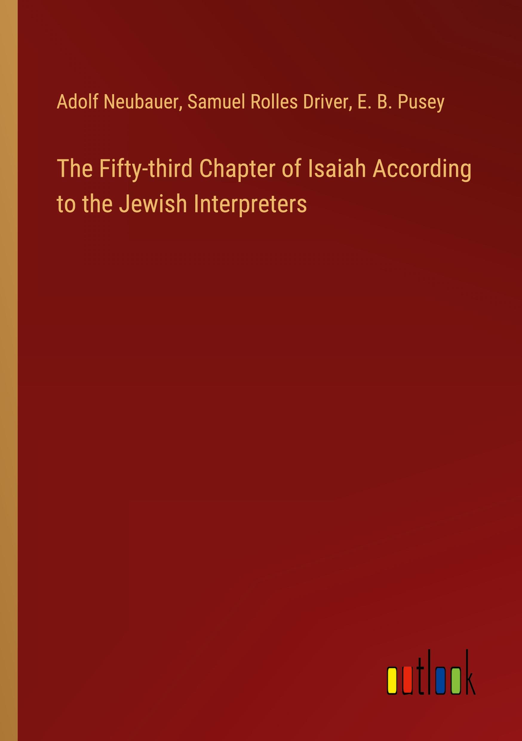 The Fifty-third Chapter of Isaiah According to the Jewish Interpreters