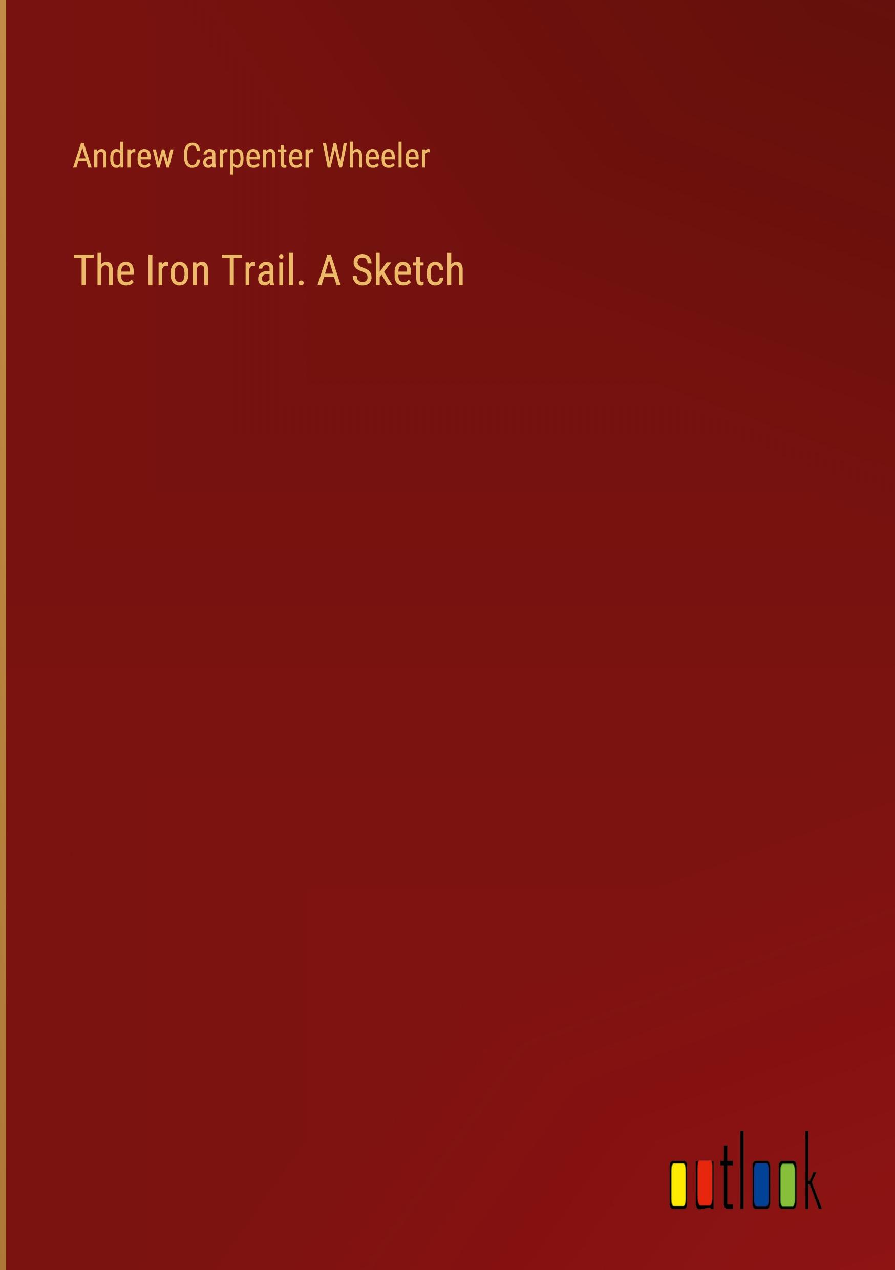 The Iron Trail. A Sketch