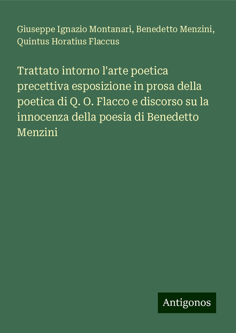 Trattato intorno l'arte poetica precettiva esposizione in prosa della poetica di Q. O. Flacco e discorso su la innocenza della poesia di Benedetto Menzini