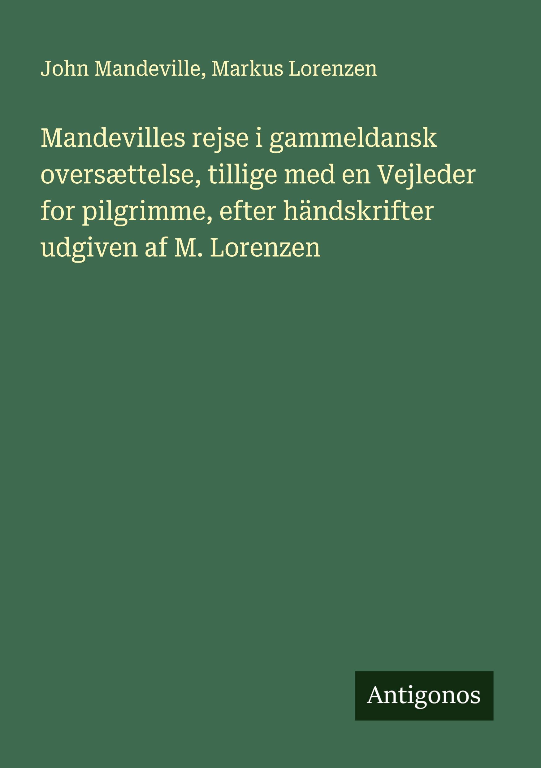 Mandevilles rejse i gammeldansk oversættelse, tillige med en Vejleder for pilgrimme, efter händskrifter udgiven af M. Lorenzen