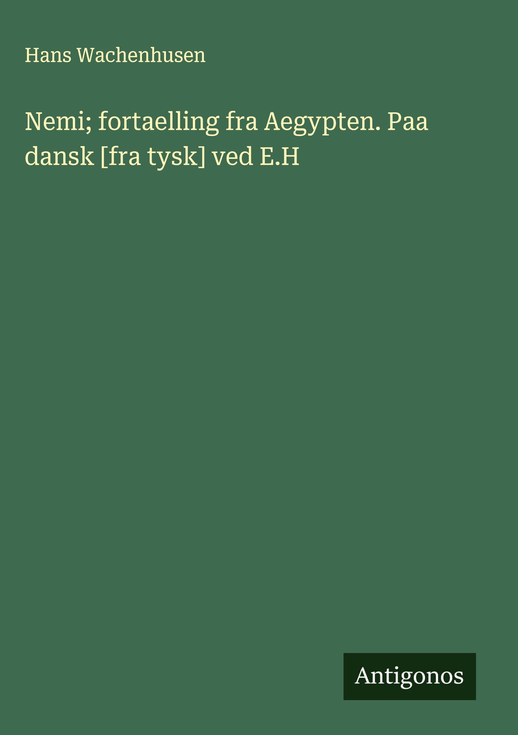 Nemi; fortaelling fra Aegypten. Paa dansk [fra tysk] ved E.H