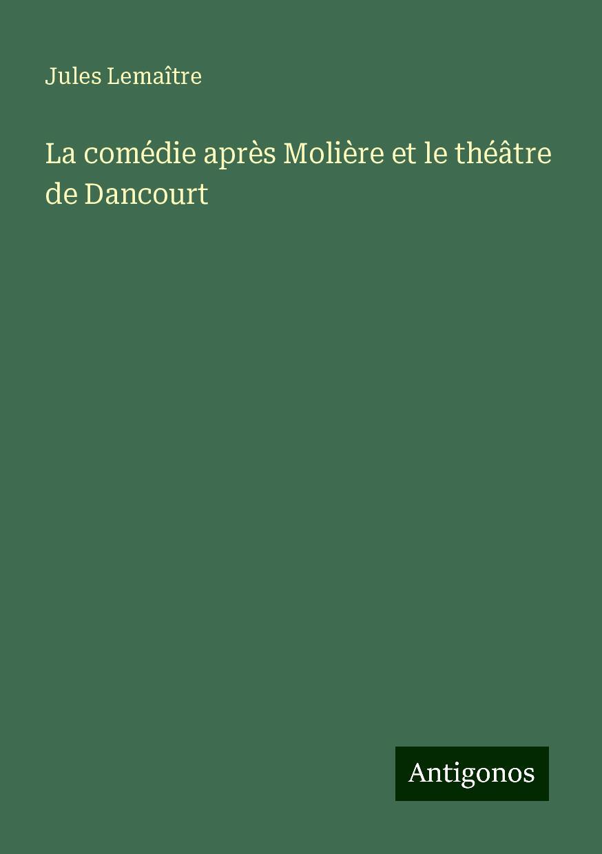 La comédie après Molière et le théâtre de Dancourt