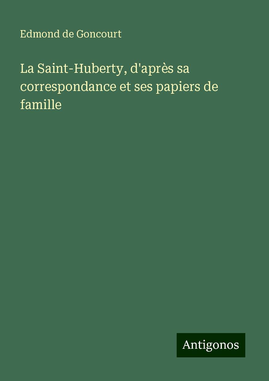 La Saint-Huberty, d'après sa correspondance et ses papiers de famille