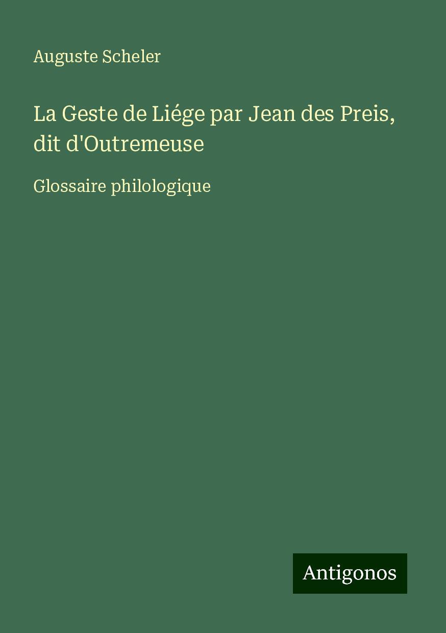 La Geste de Liége par Jean des Preis, dit d'Outremeuse