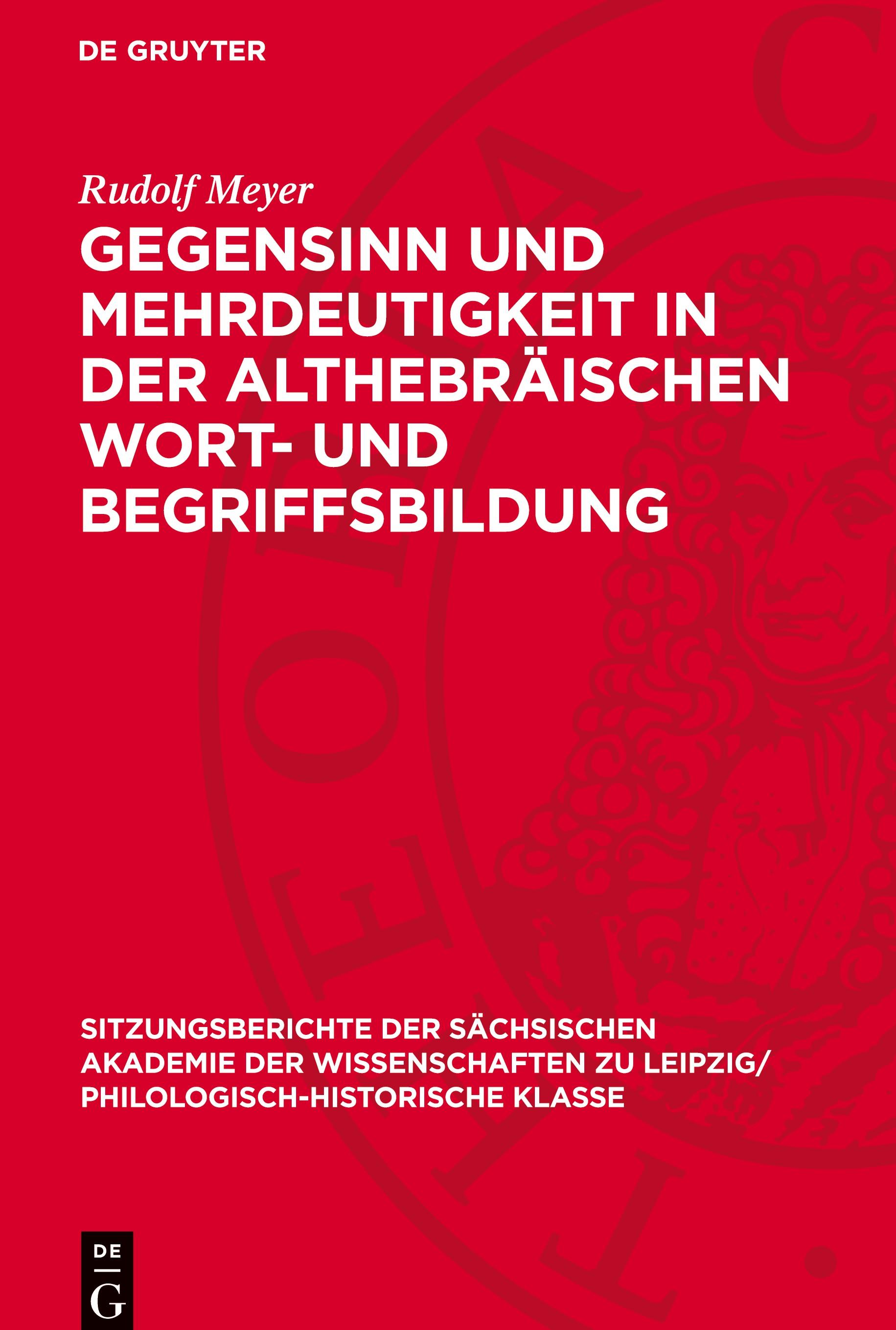 Gegensinn und Mehrdeutigkeit in der althebräischen Wort- und Begriffsbildung