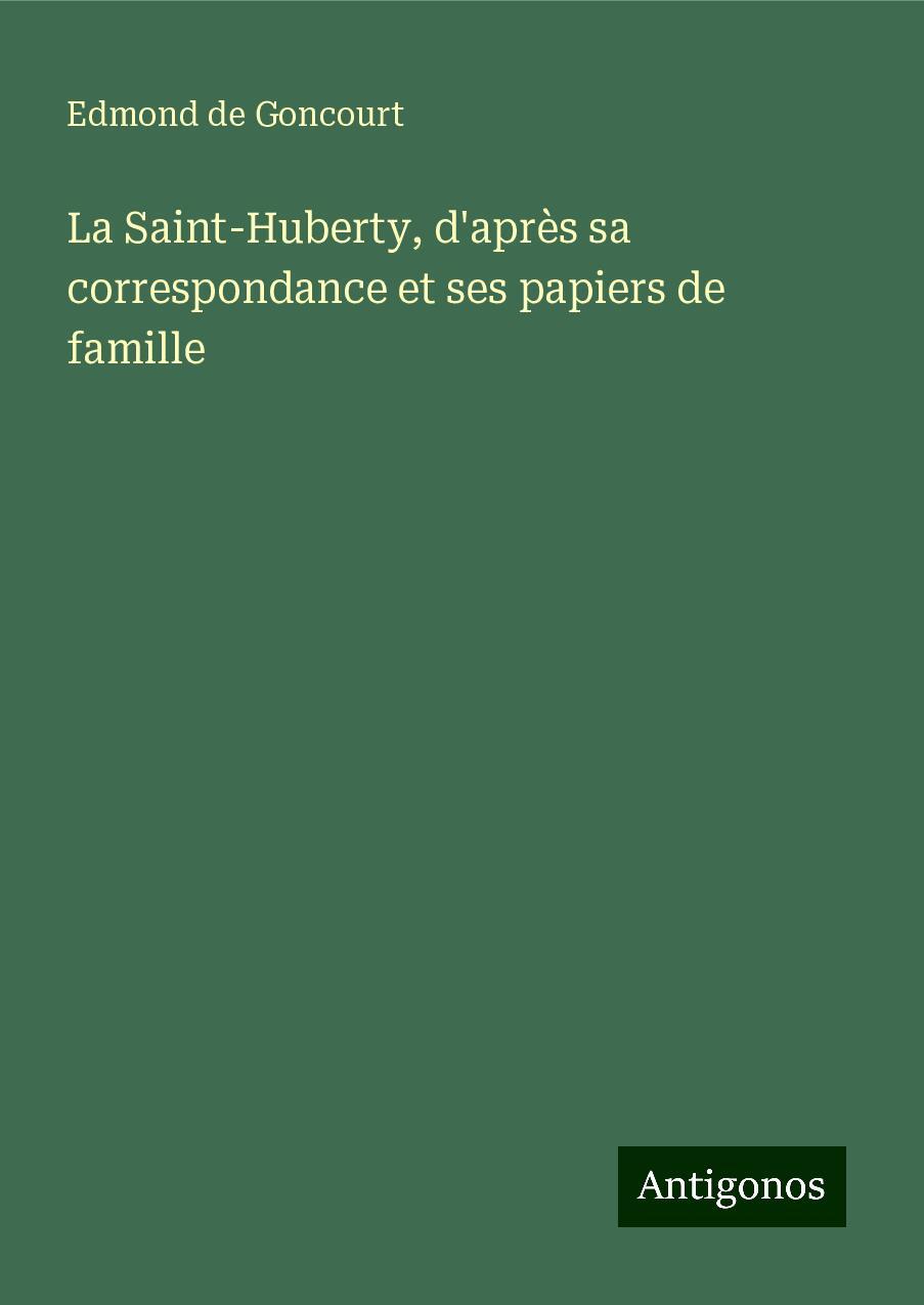 La Saint-Huberty, d'après sa correspondance et ses papiers de famille