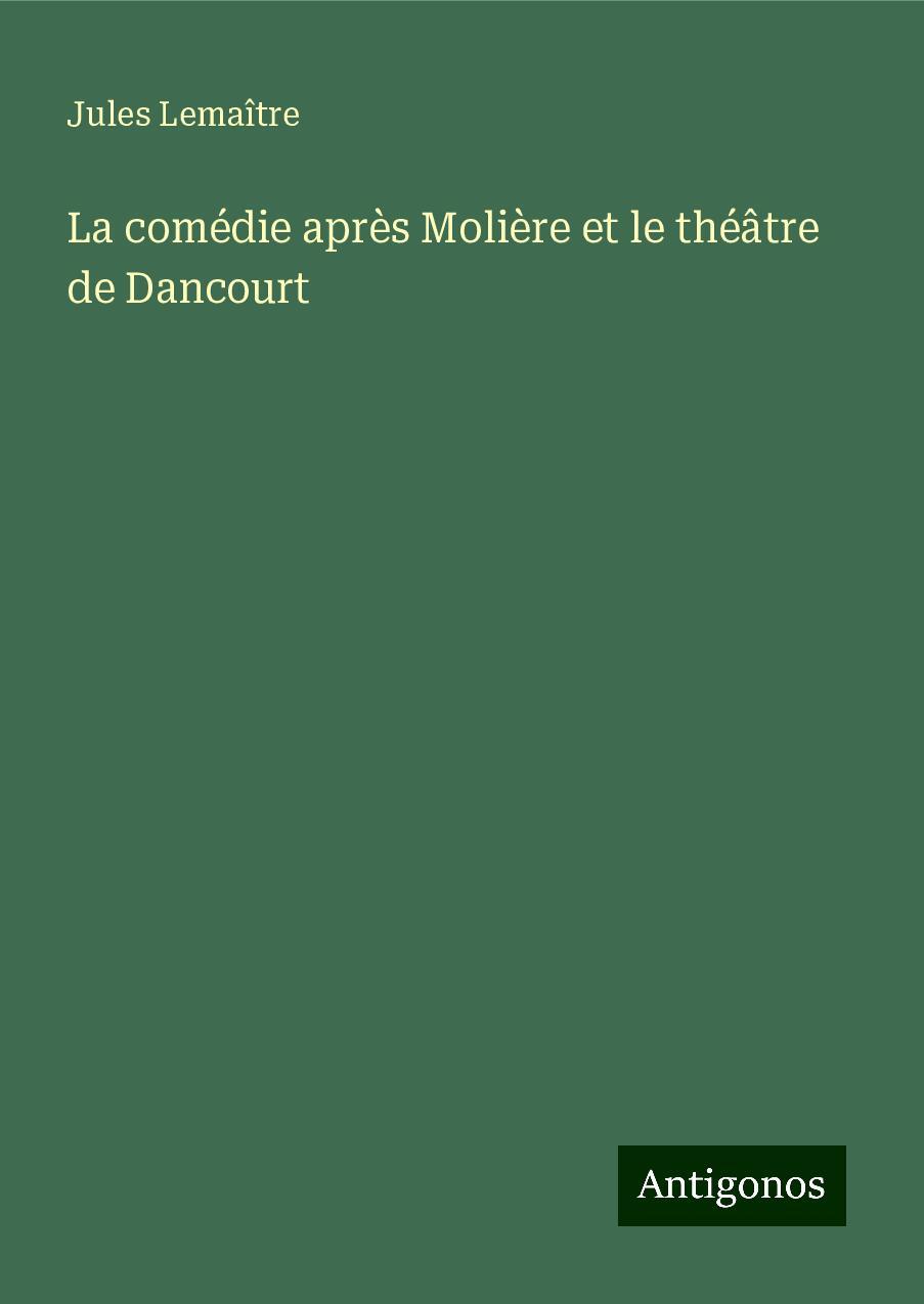 La comédie après Molière et le théâtre de Dancourt