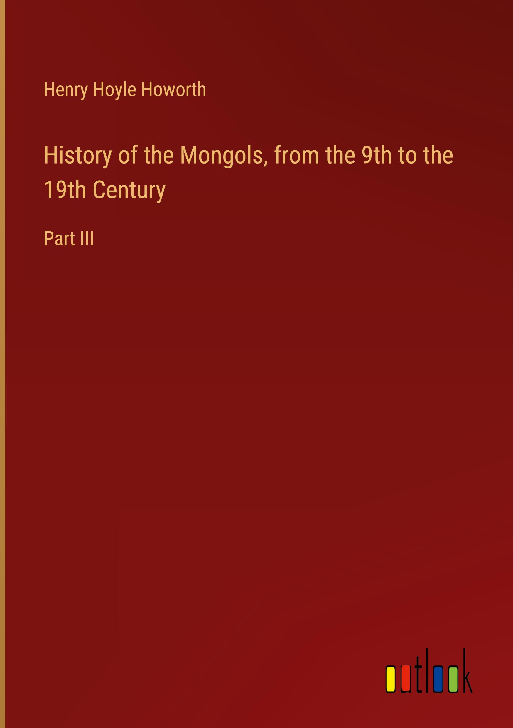 History of the Mongols, from the 9th to the 19th Century