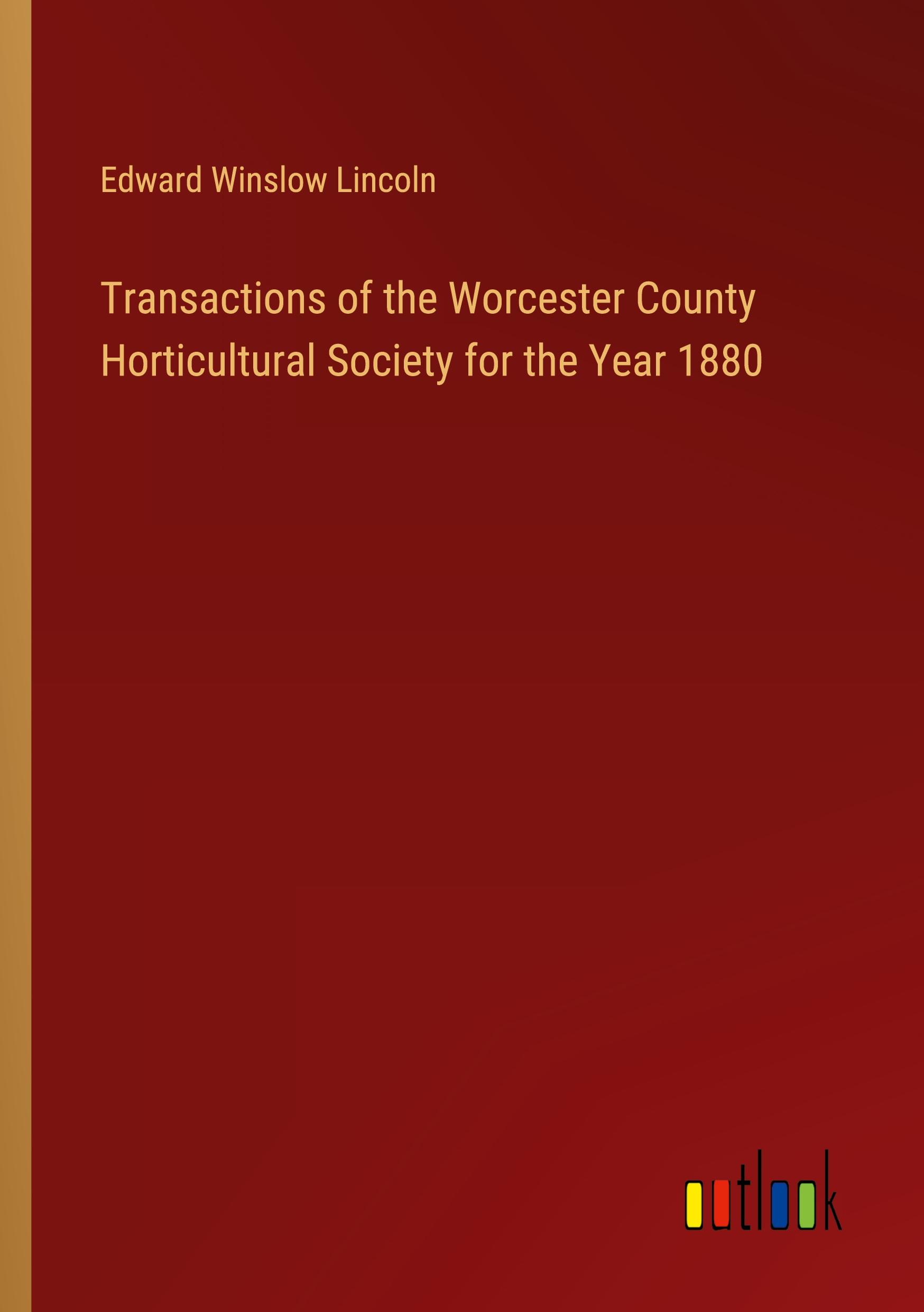 Transactions of the Worcester County Horticultural Society for the Year 1880