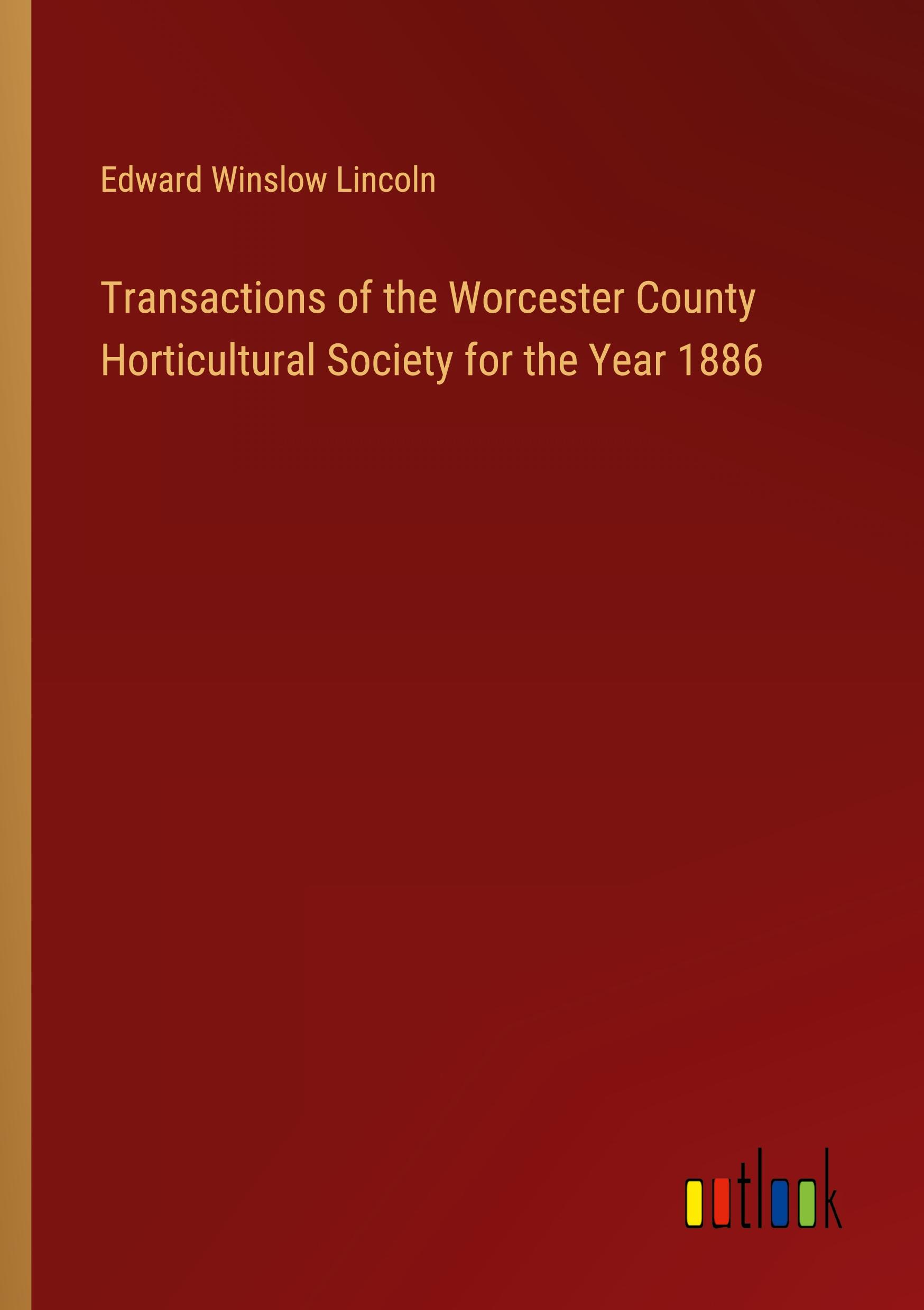 Transactions of the Worcester County Horticultural Society for the Year 1886