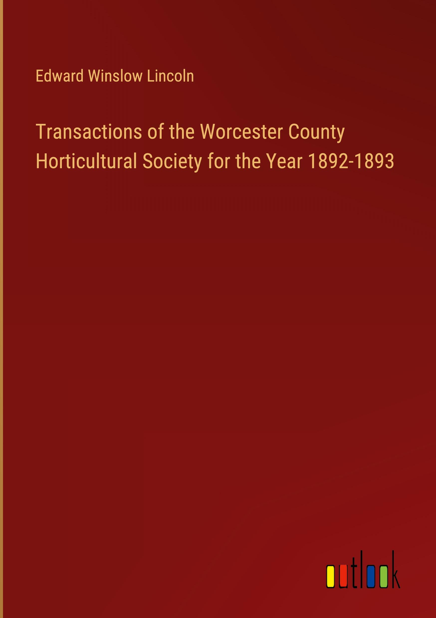 Transactions of the Worcester County Horticultural Society for the Year 1892-1893