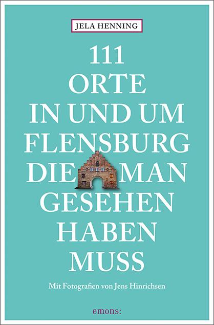 111 Orte in und um Flensburg, die man gesehen haben muss