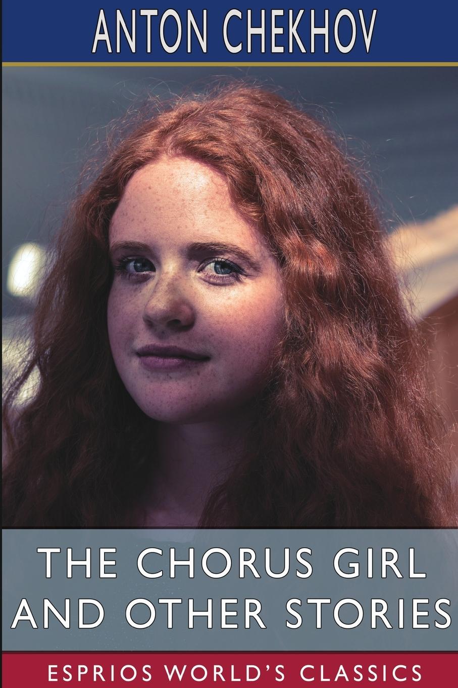 The Chorus Girl and Other Stories (Esprios Classics)