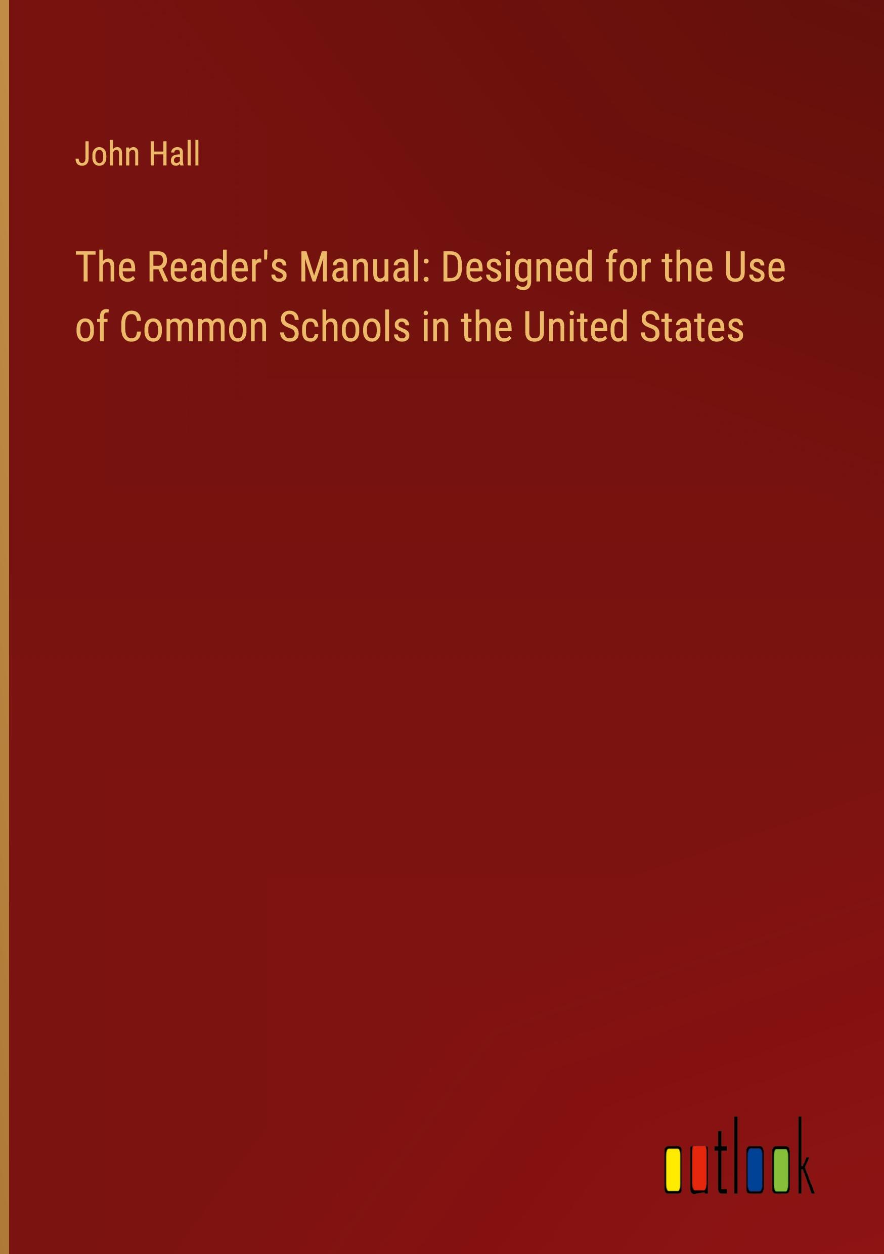 The Reader's Manual: Designed for the Use of Common Schools in the United States