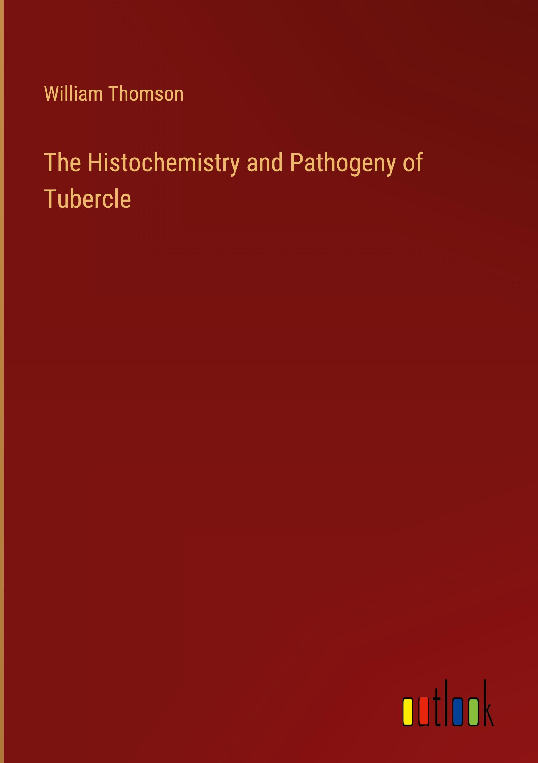 The Histochemistry and Pathogeny of Tubercle