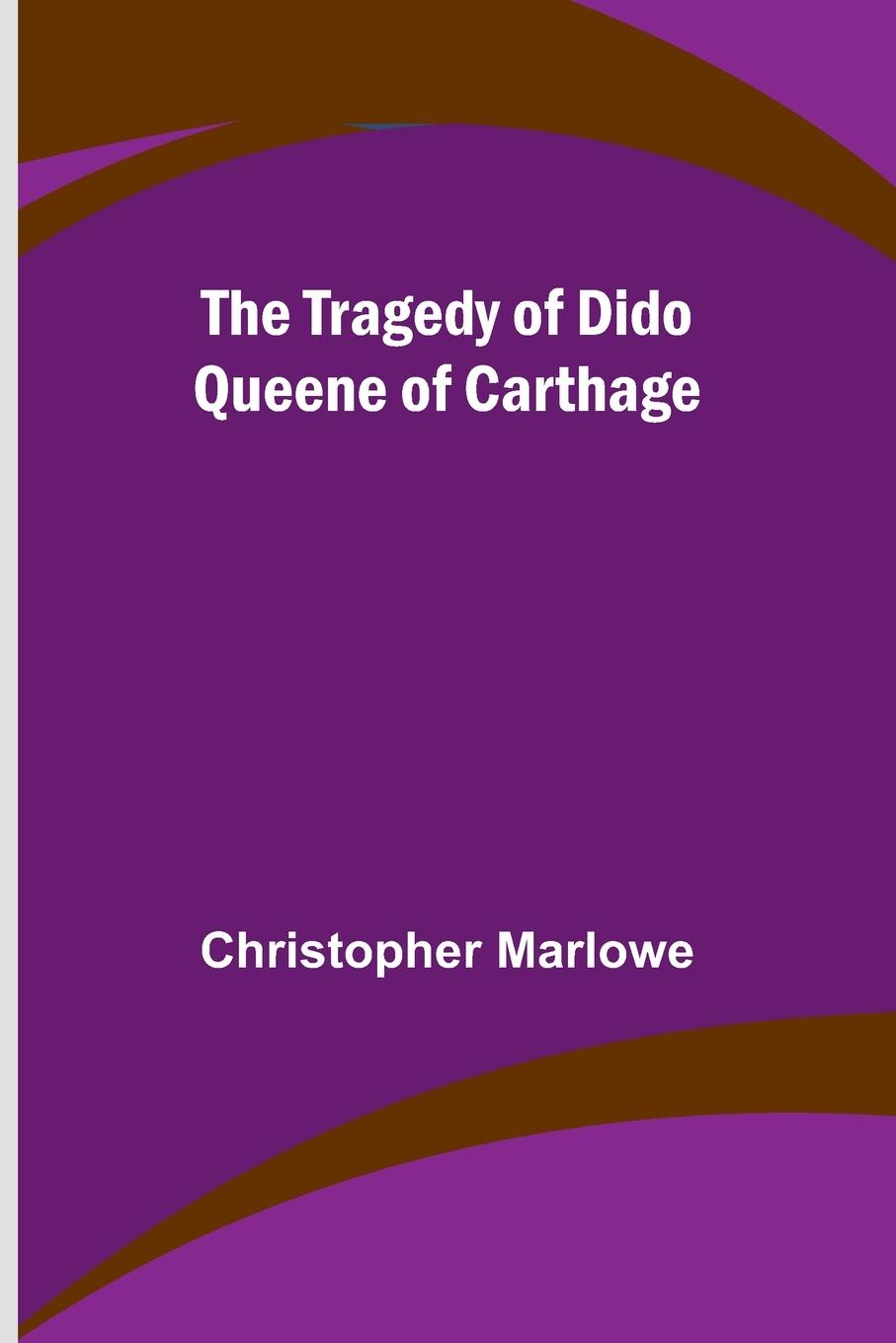 The Tragedy of Dido Queene of Carthage