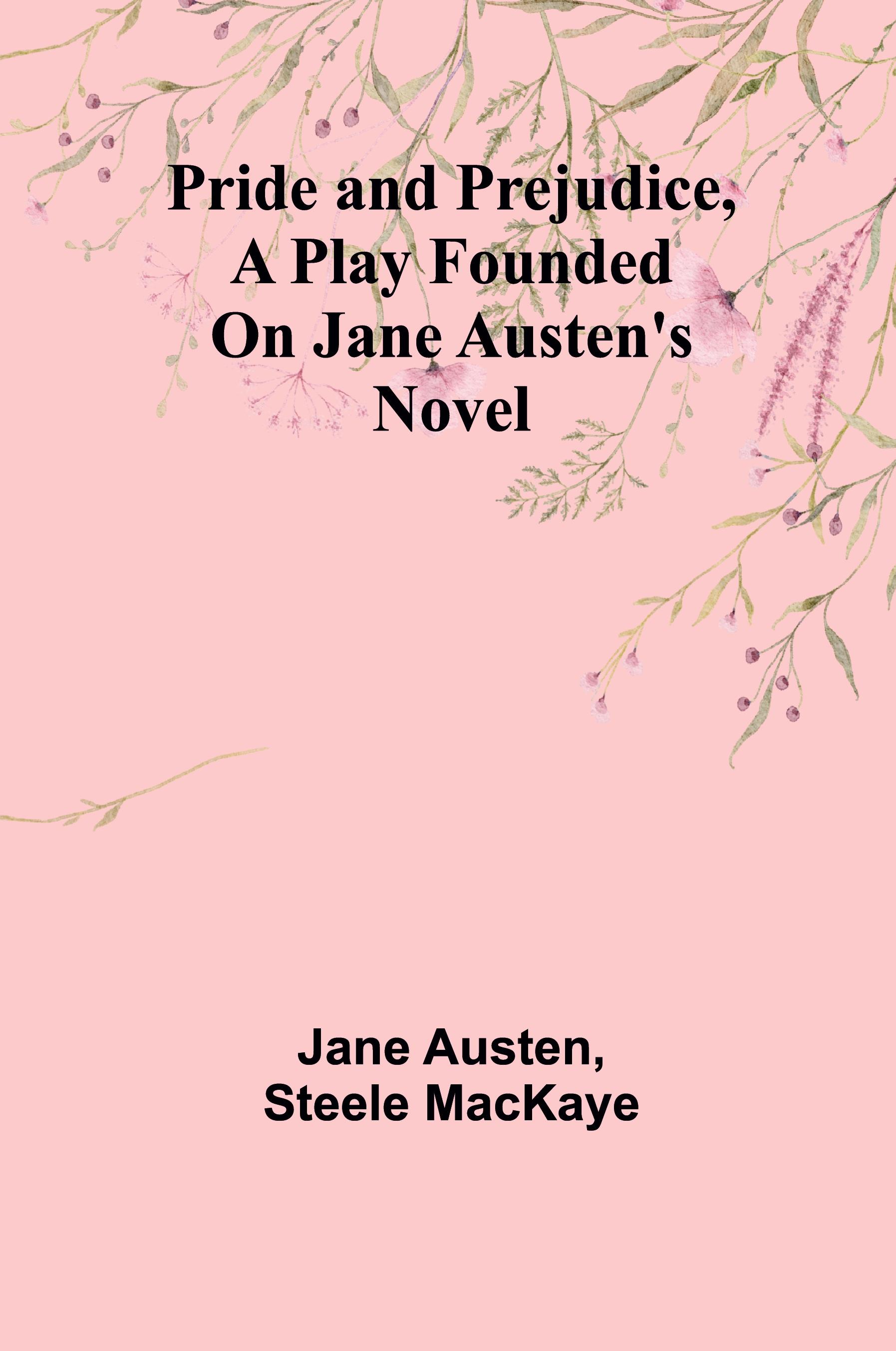 Pride and Prejudice, a play founded on Jane Austen's novel