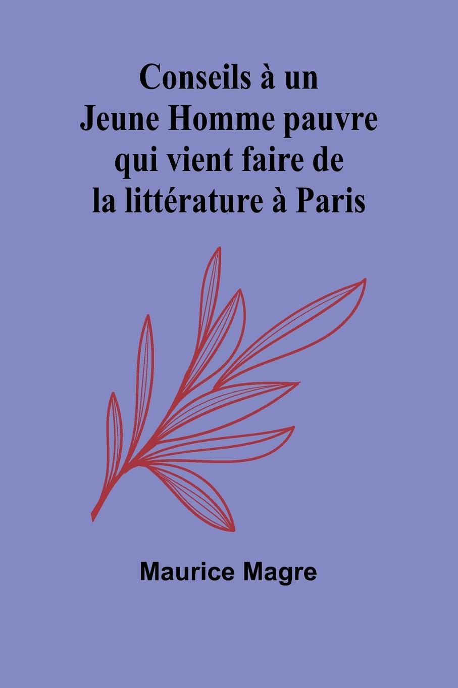 Conseils à un Jeune Homme pauvre qui vient faire de la littérature à Paris