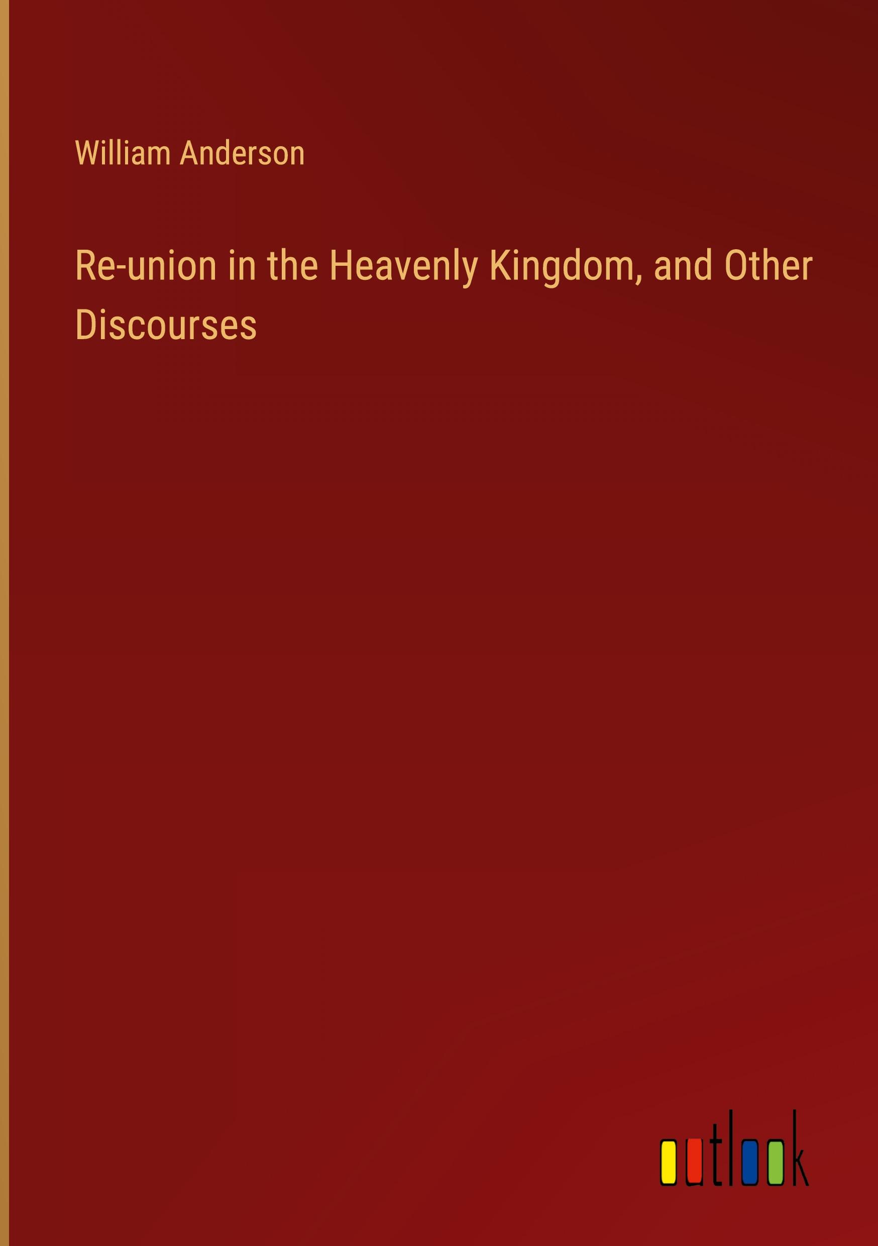 Re-union in the Heavenly Kingdom, and Other Discourses