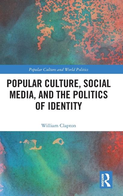 Popular Culture, Social Media, and the Politics of Identity