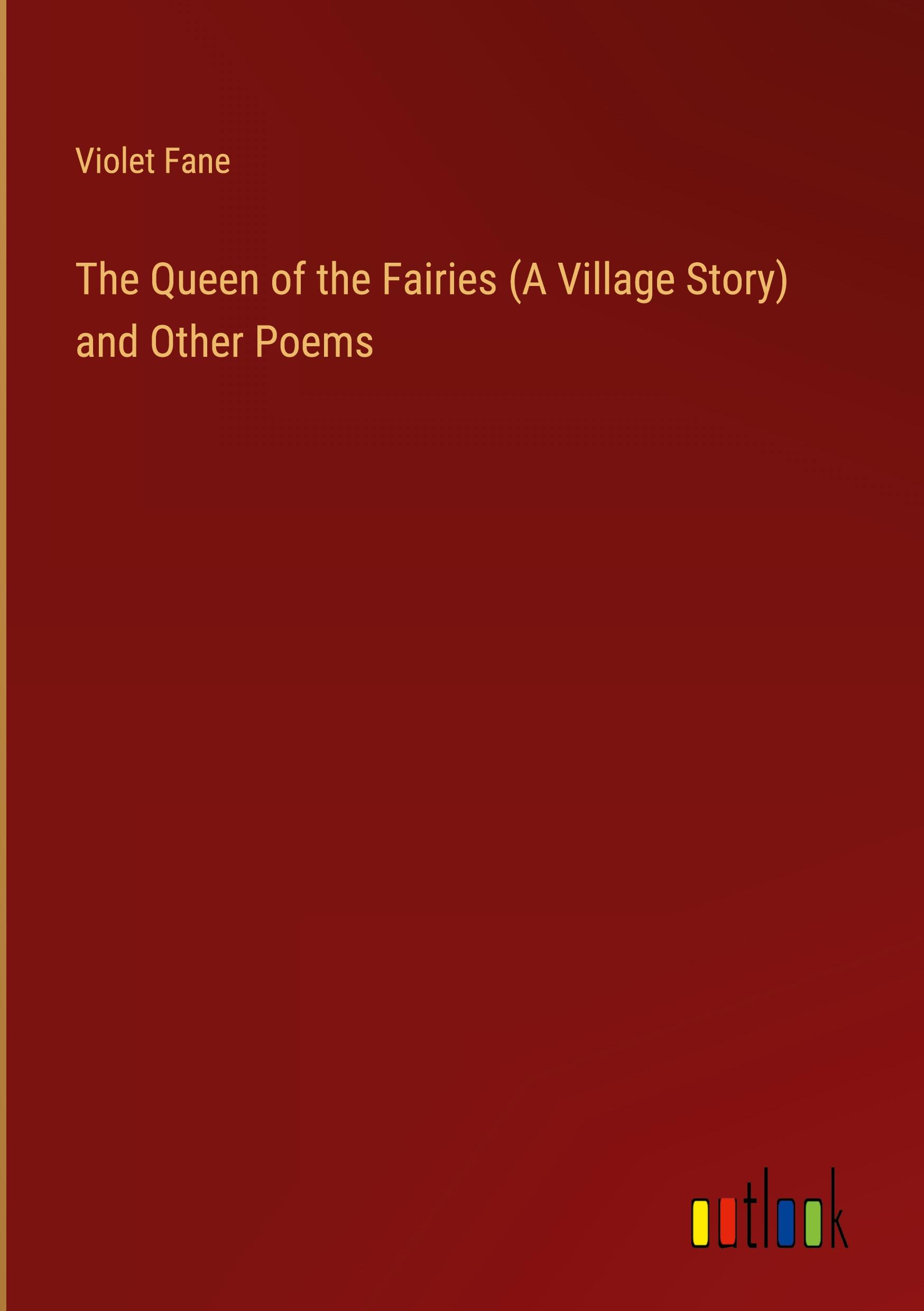 The Queen of the Fairies (A Village Story) and Other Poems