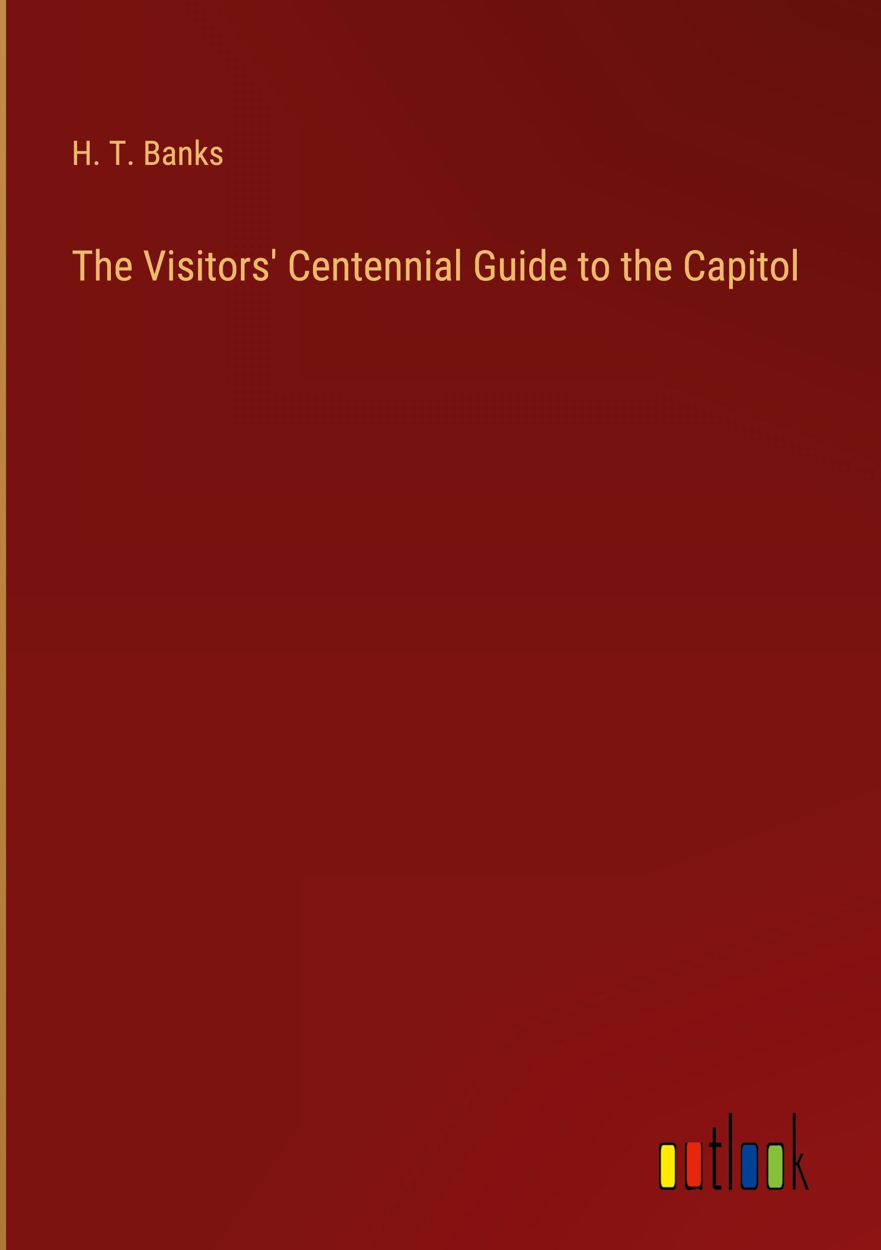 The Visitors' Centennial Guide to the Capitol