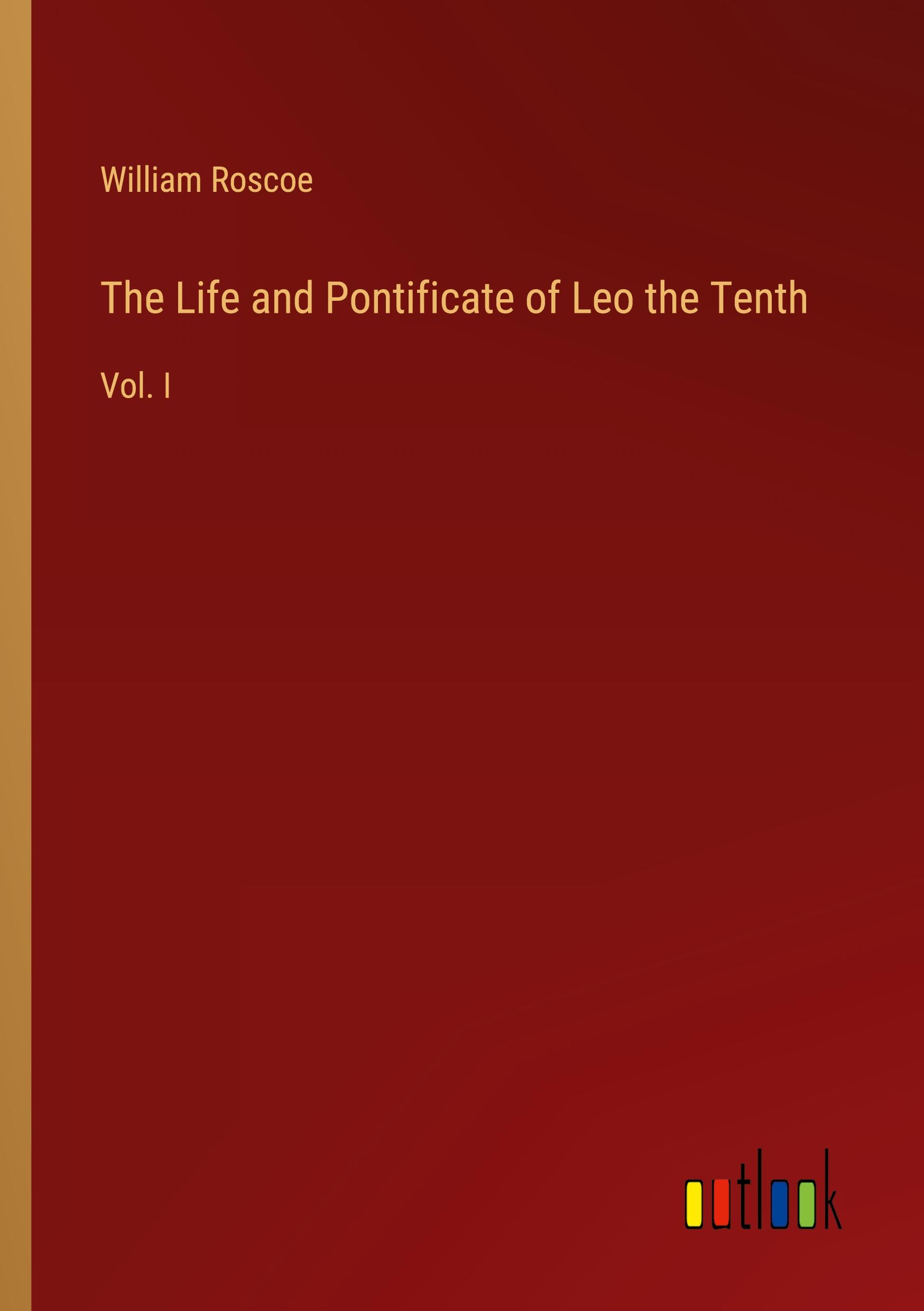 The Life and Pontificate of Leo the Tenth