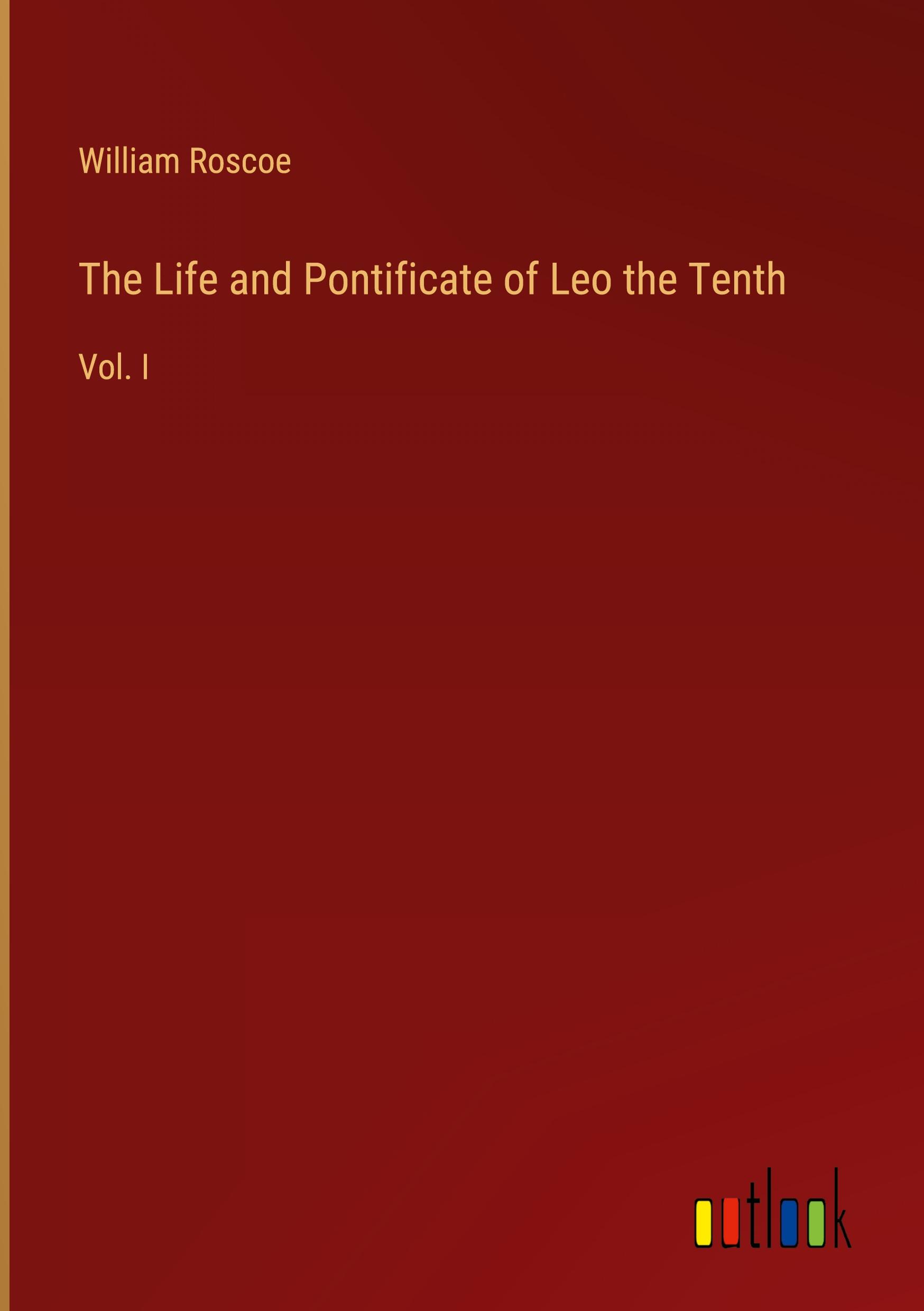 The Life and Pontificate of Leo the Tenth