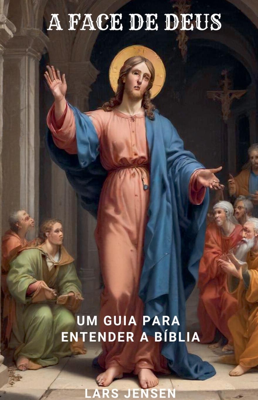 A Face De Deus - Um Guia Para Entender A Bíblia