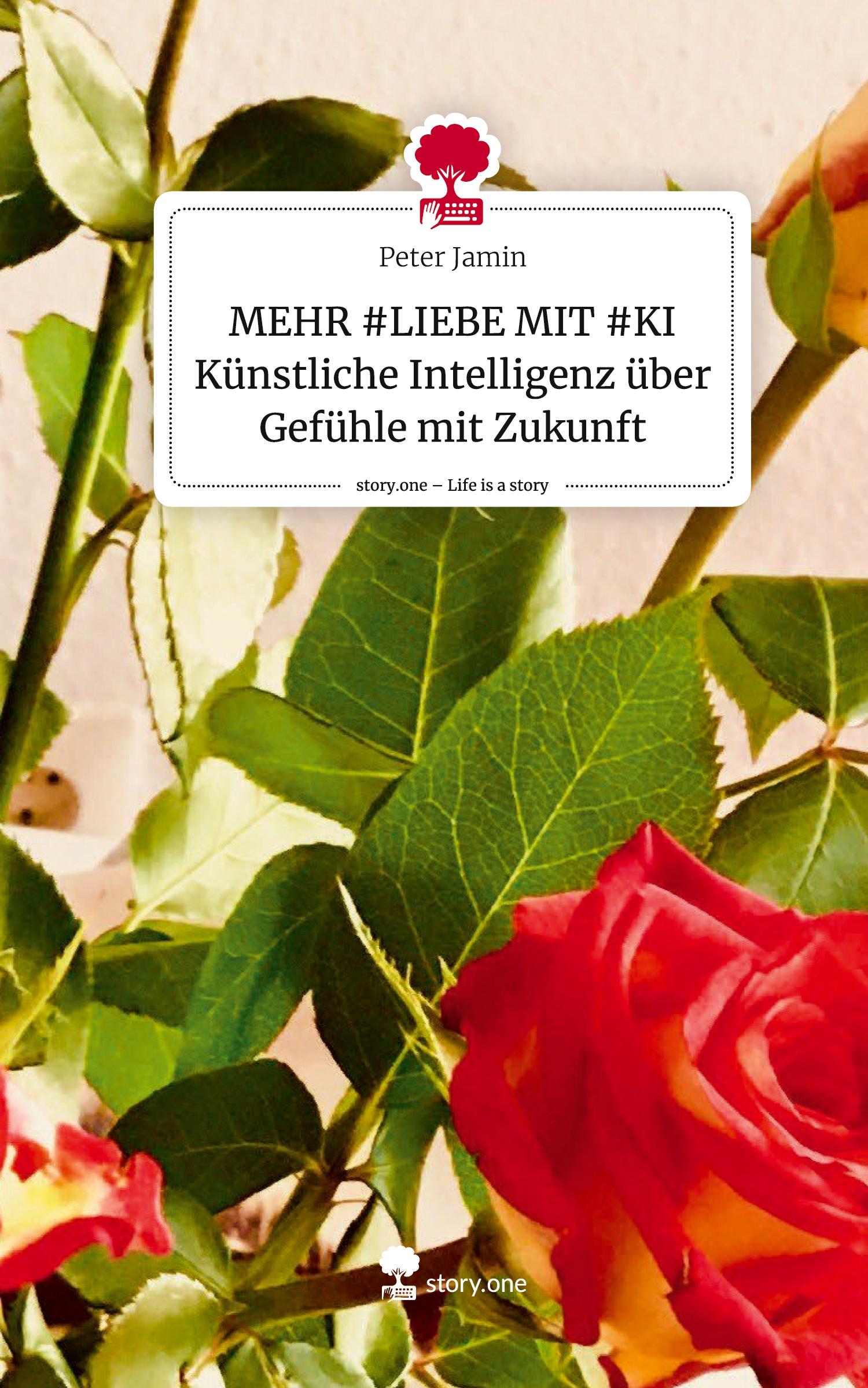 MEHR #LIEBE MIT #KI Künstliche Intelligenz über Gefühle mit Zukunft. Life is a Story - story.one