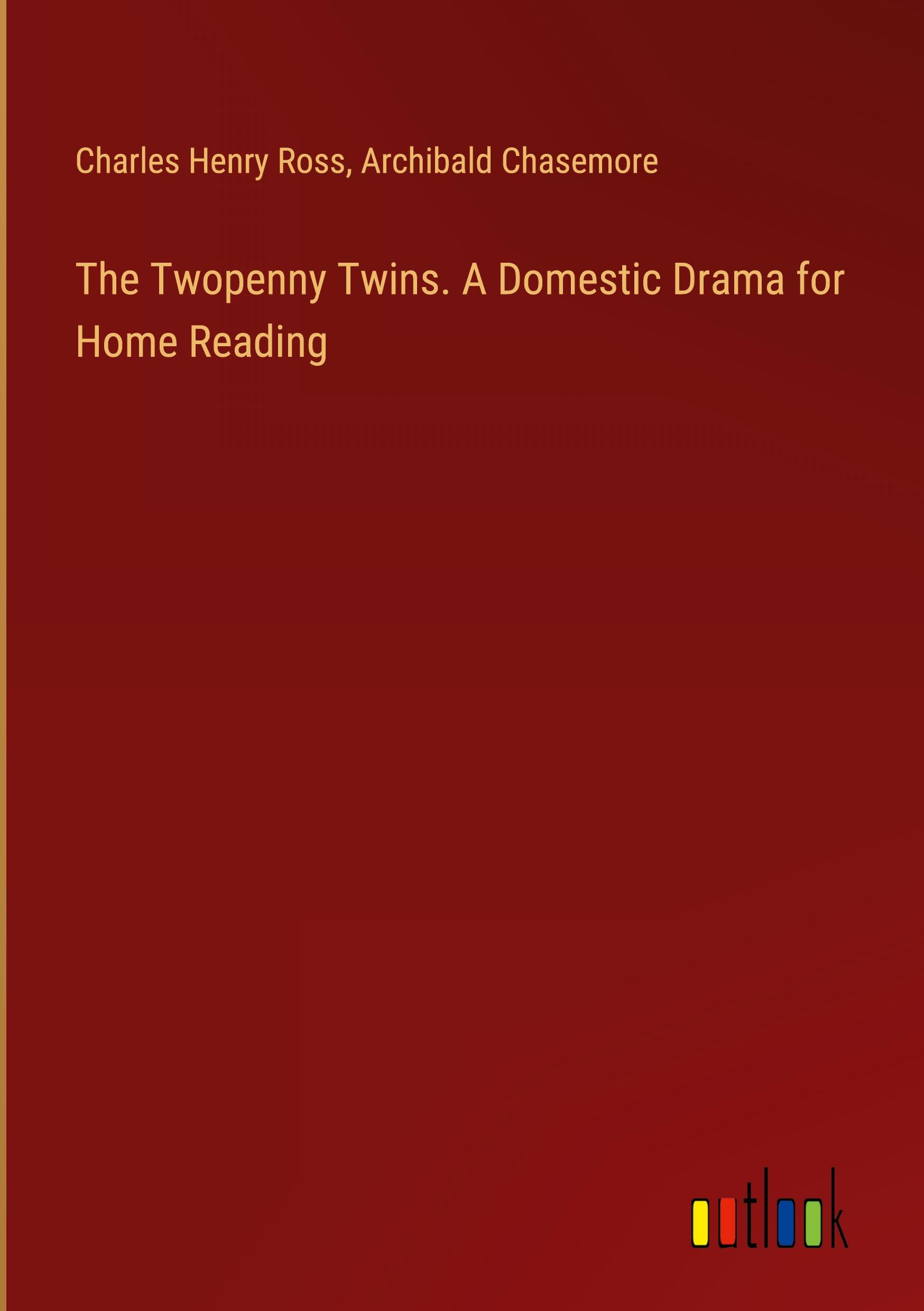 The Twopenny Twins. A Domestic Drama for Home Reading