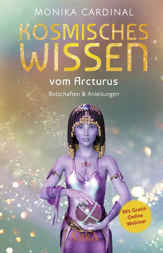 KOSMISCHES WISSEN VOM ARCTURUS: Botschaften & Anleitungen der Lichtwesen