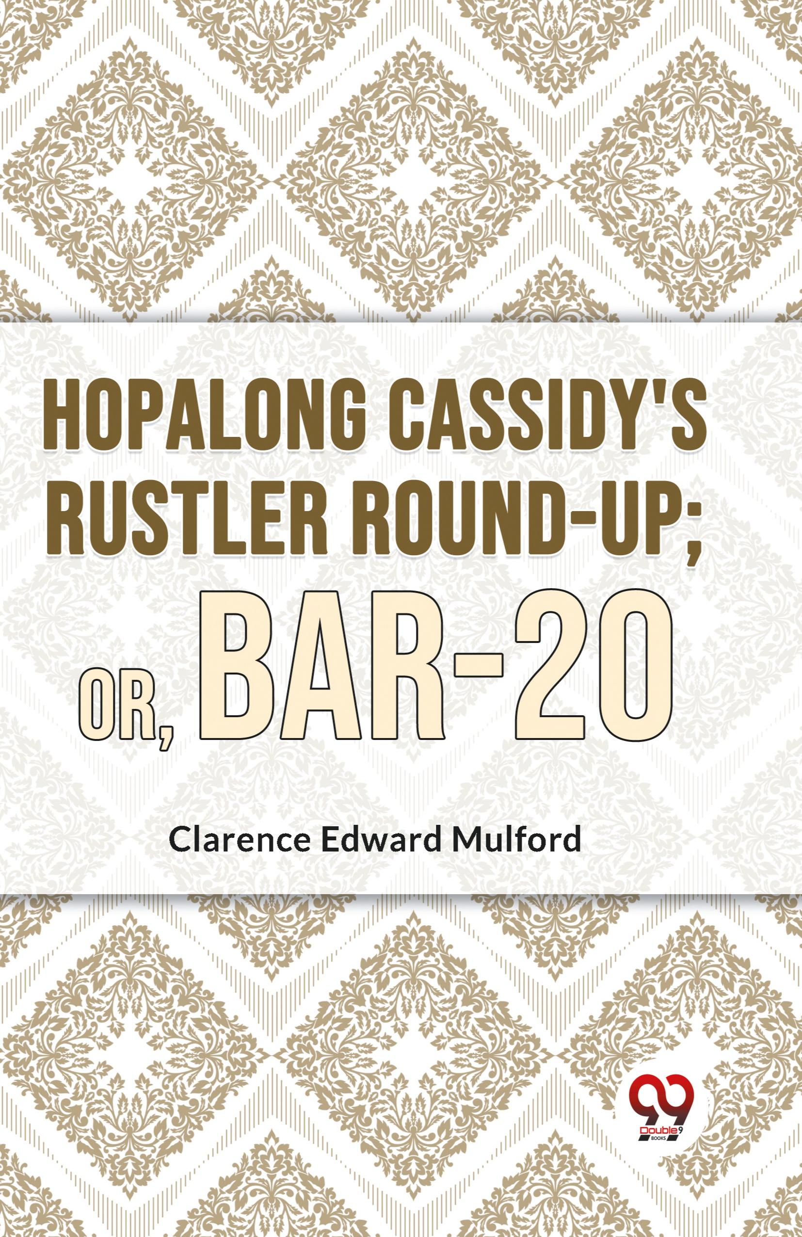 Hopalong Cassidy'S Rustler Round-Up; Or, Bar-20