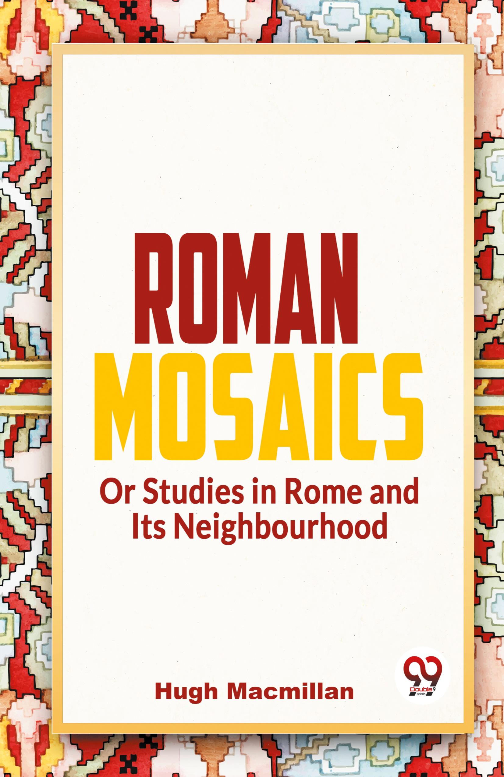 Roman Mosaics Or Studies In Rome And Its Neighbourhood