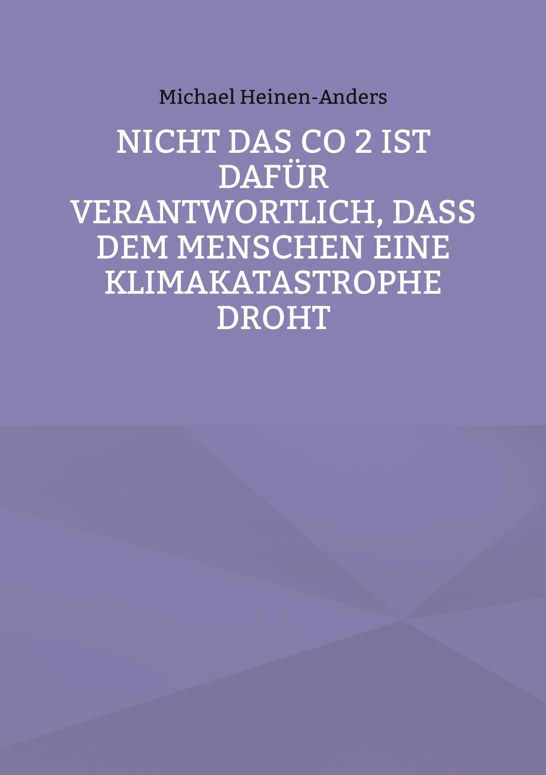 Nicht das CO 2 ist dafür verantwortlich, daß dem Menschen eine Klimakatastrophe droht