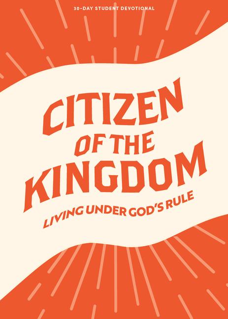 Citizen of the Kingdom - Teen Devotional